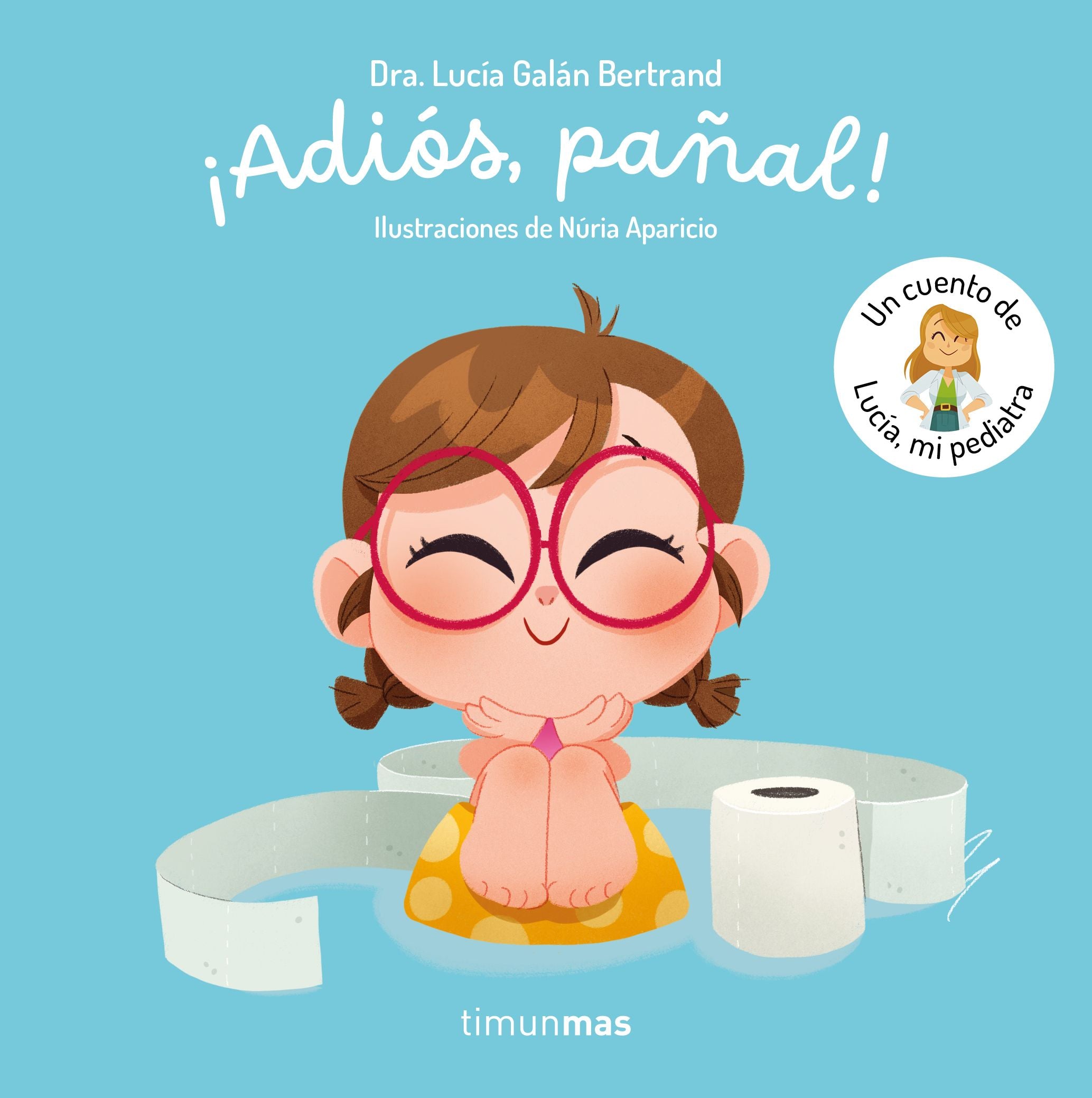 ¡Adiós, pañal!  Un cuento de Lucía, mi pediatra. Lucía Galán Bertrand (Timun Mas Infantil) 9788408300779