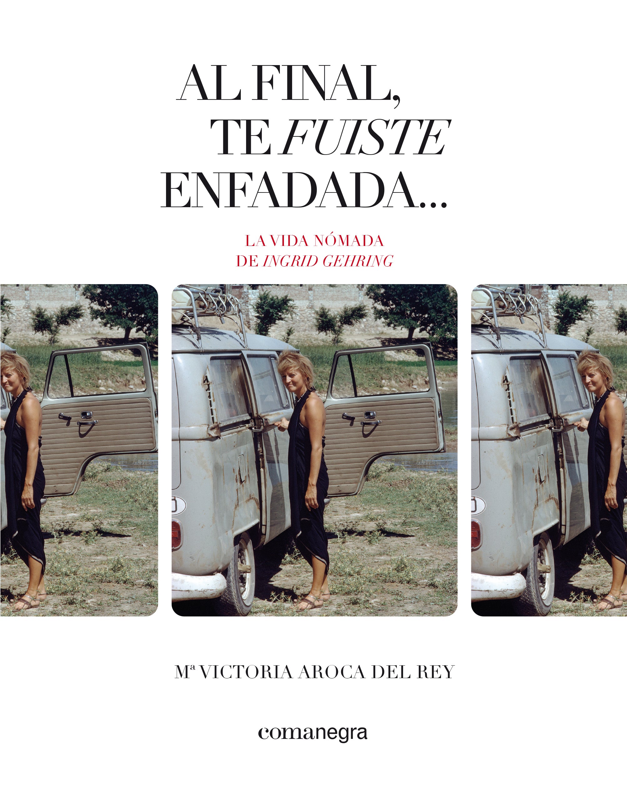 Al final, te fuiste enfadada...: La vida nómada de Ingrid Gehring (Editorial Comanegra S.L.) 9788410161108 Imagen principal del producto
