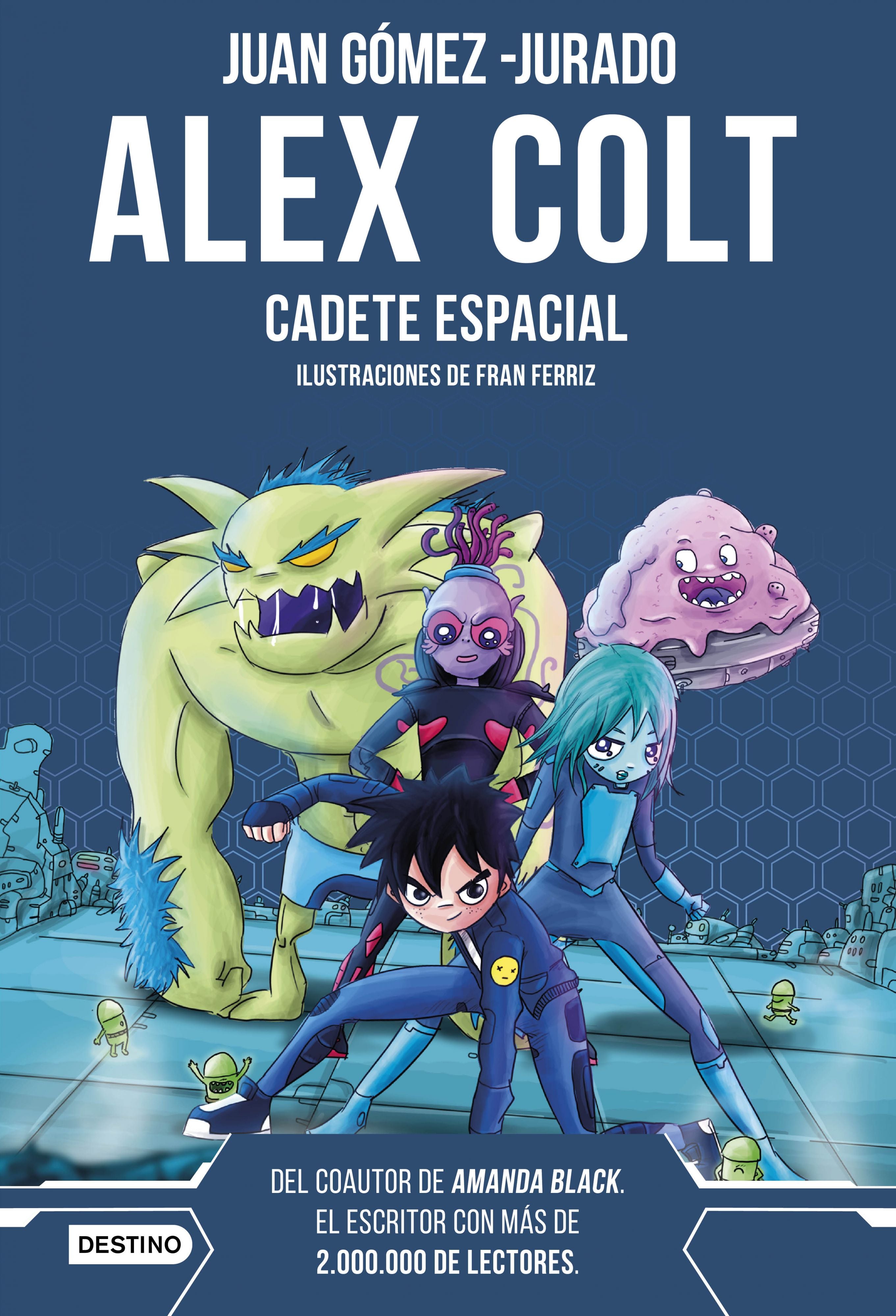 Alex Colt. Cadete espacial: Alex Colt 1. Ilustraciones de Fran Ferriz. Juan Gómez-Jurado (Destino Infantil & Juvenil) 9788408262589 Imagen principal del producto