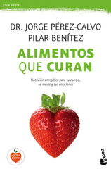 Alimentos que curan: Nutrición energética para tu cuerpo, tu mente y tus emociones