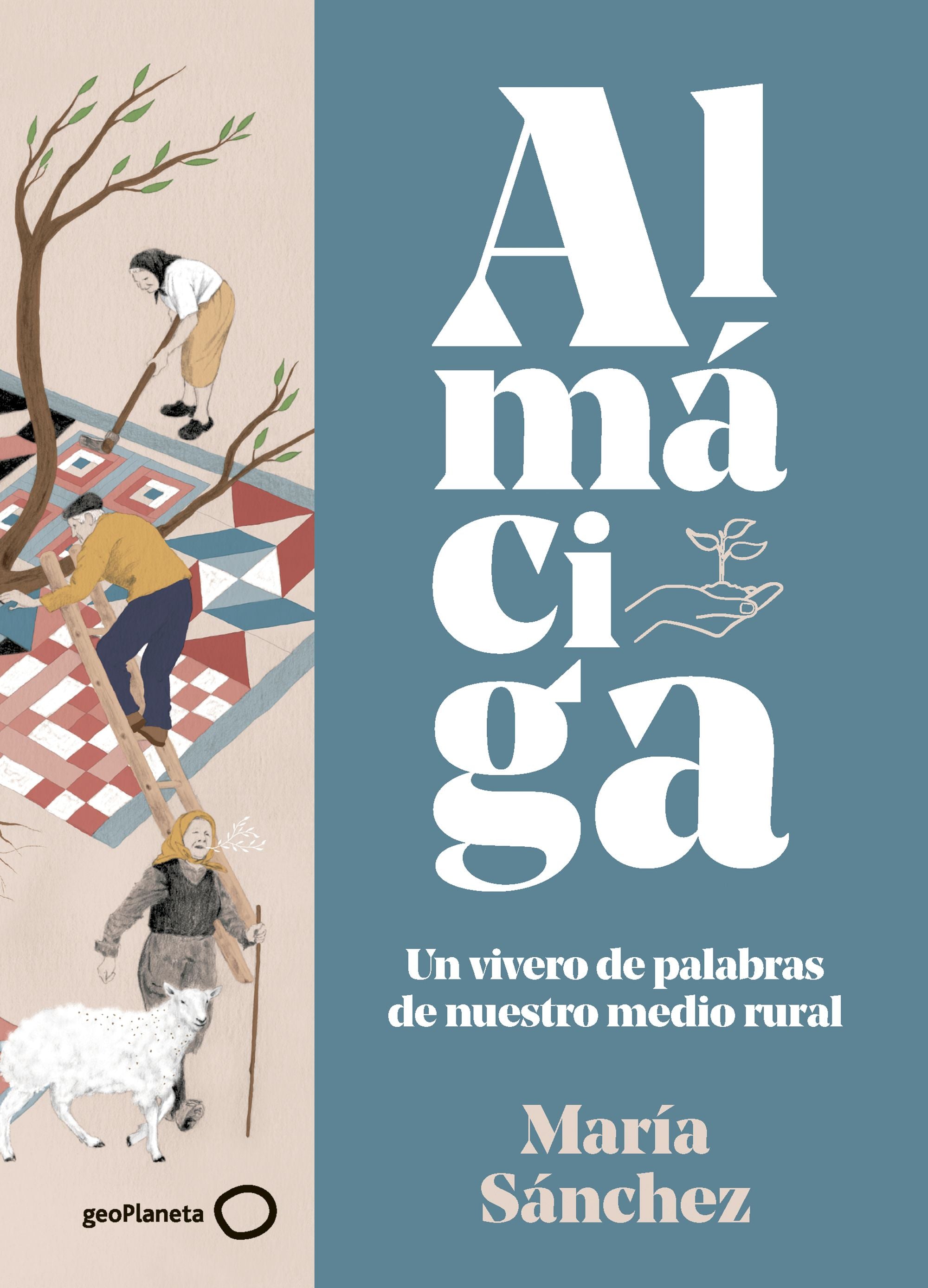Almáciga: Un vivero de palabras de nuestro medio rural (NUEVA PRESENTACIÓN). María Sánchez (GeoPlaneta) 9788408283003 Imagen principal del producto