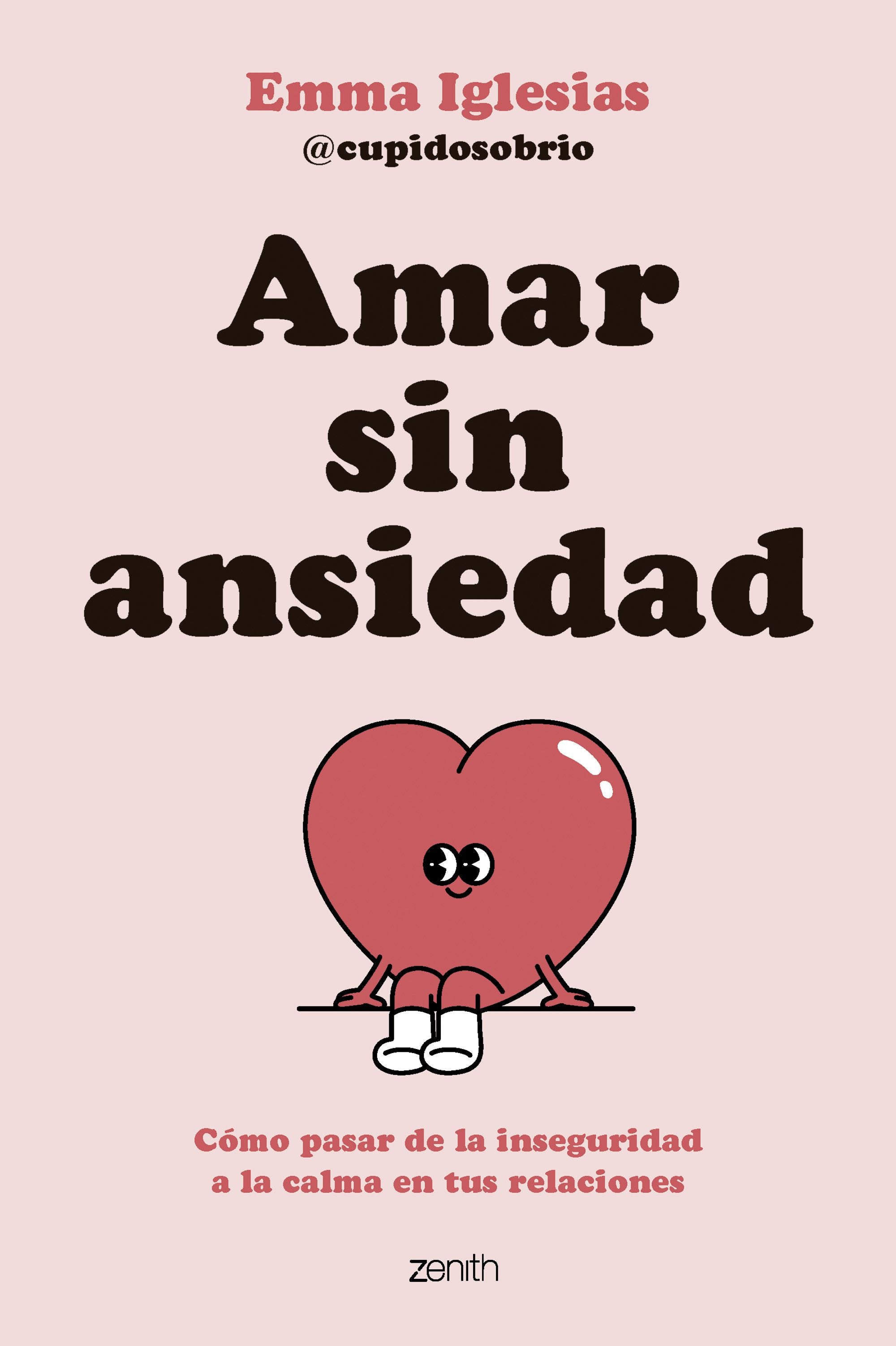 Amar sin ansiedad: Cómo pasar de la inseguridad a la calma en tus relaciones. Emma Iglesias @cupidosobrio (Zenith) 9788408317562 Imagen principal del producto