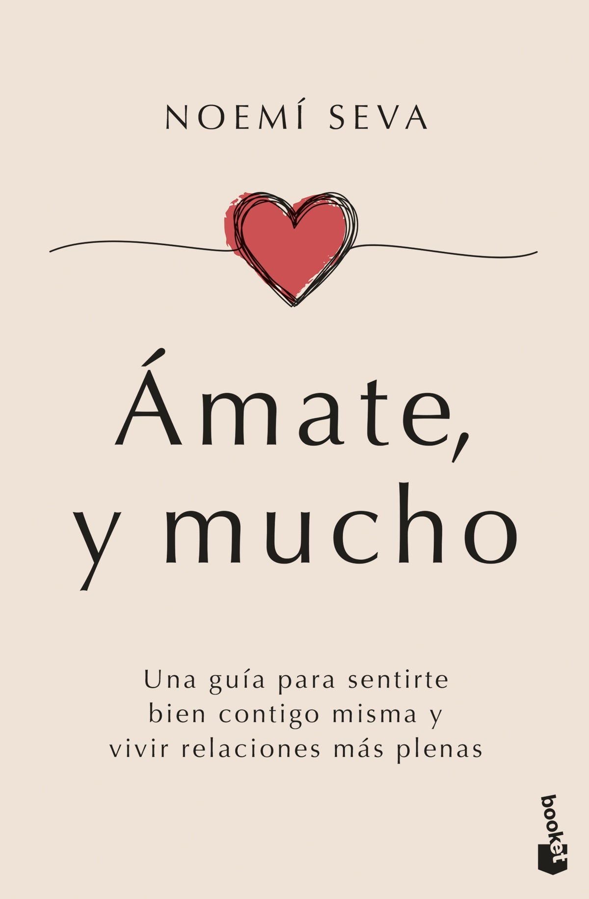 Ámate, y mucho: Una guía para sentirte bien contigo misma y vivir relaciones más plenas. Noemí Seva (Booket) 9788408307631