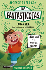 Aprender a leer con Las Fantasticotas 10. Roberto y el bicho del huerto: En letra MAYÚSCULA para aprender a leer (Libros para niños a partir de 5 años). Laura Vila (Destino Infantil & Juvenil) 9788408291367