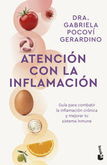 Atención con la inflamación: Guía para combatir la inflamación crónica y mejorar tu sistema inmune. Dra. Gabriela Pocoví Gerardino (Booket) 9788408314011