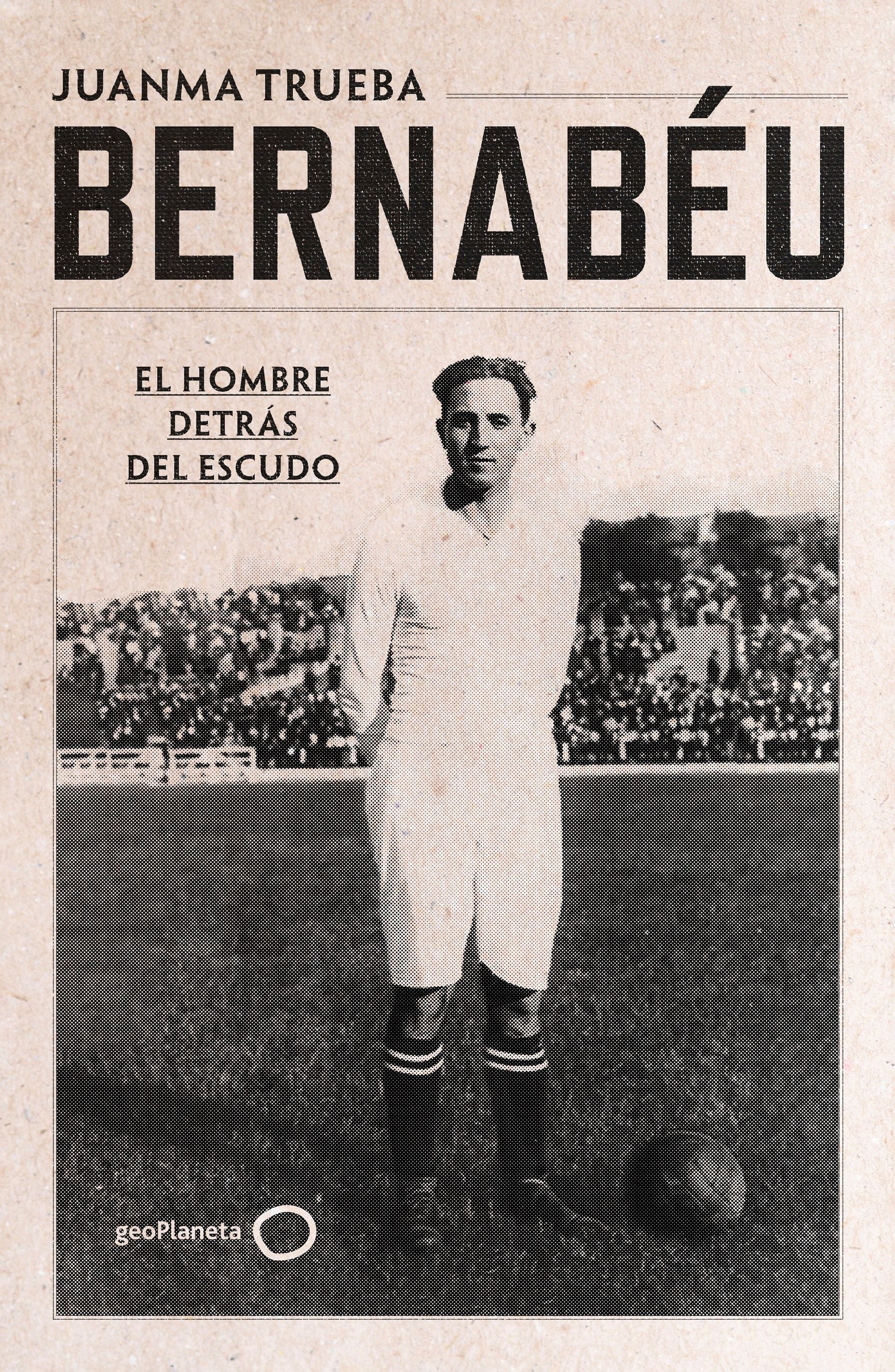 Bernabéu. Juanma Trueba Fajardo (GeoPlaneta) 9788408294221 Imagen principal del producto
