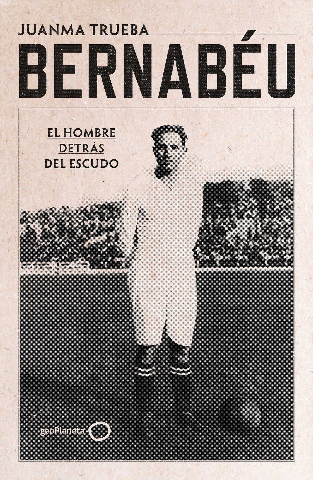 Bernabéu. Juanma Trueba Fajardo (GeoPlaneta) 9788408294221