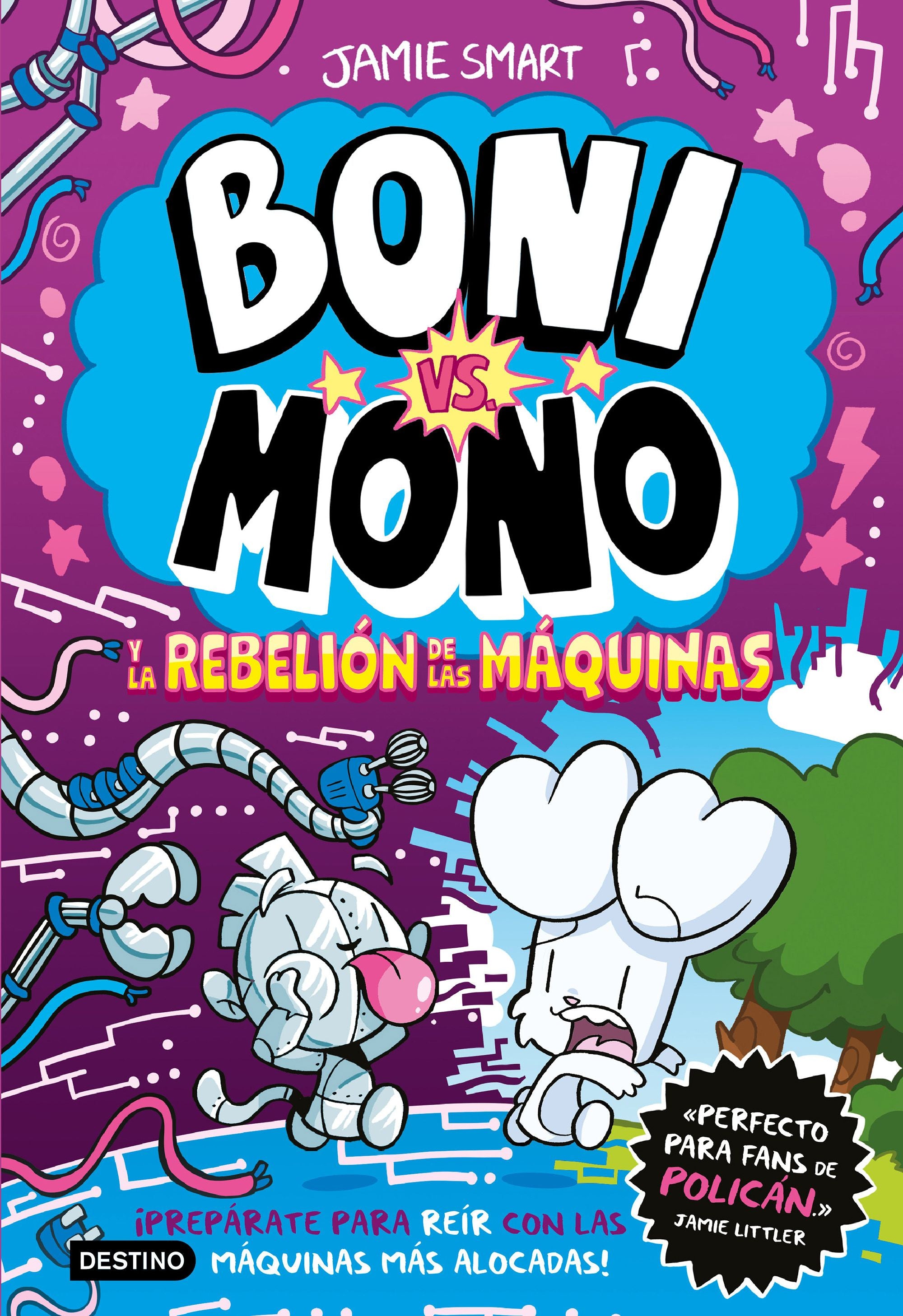 Boni vs. Mono 6. Boni vs. Mono y la rebelión de las máquinas. Jamie Smart (Destino Infantil & Juvenil) 9788408309055
