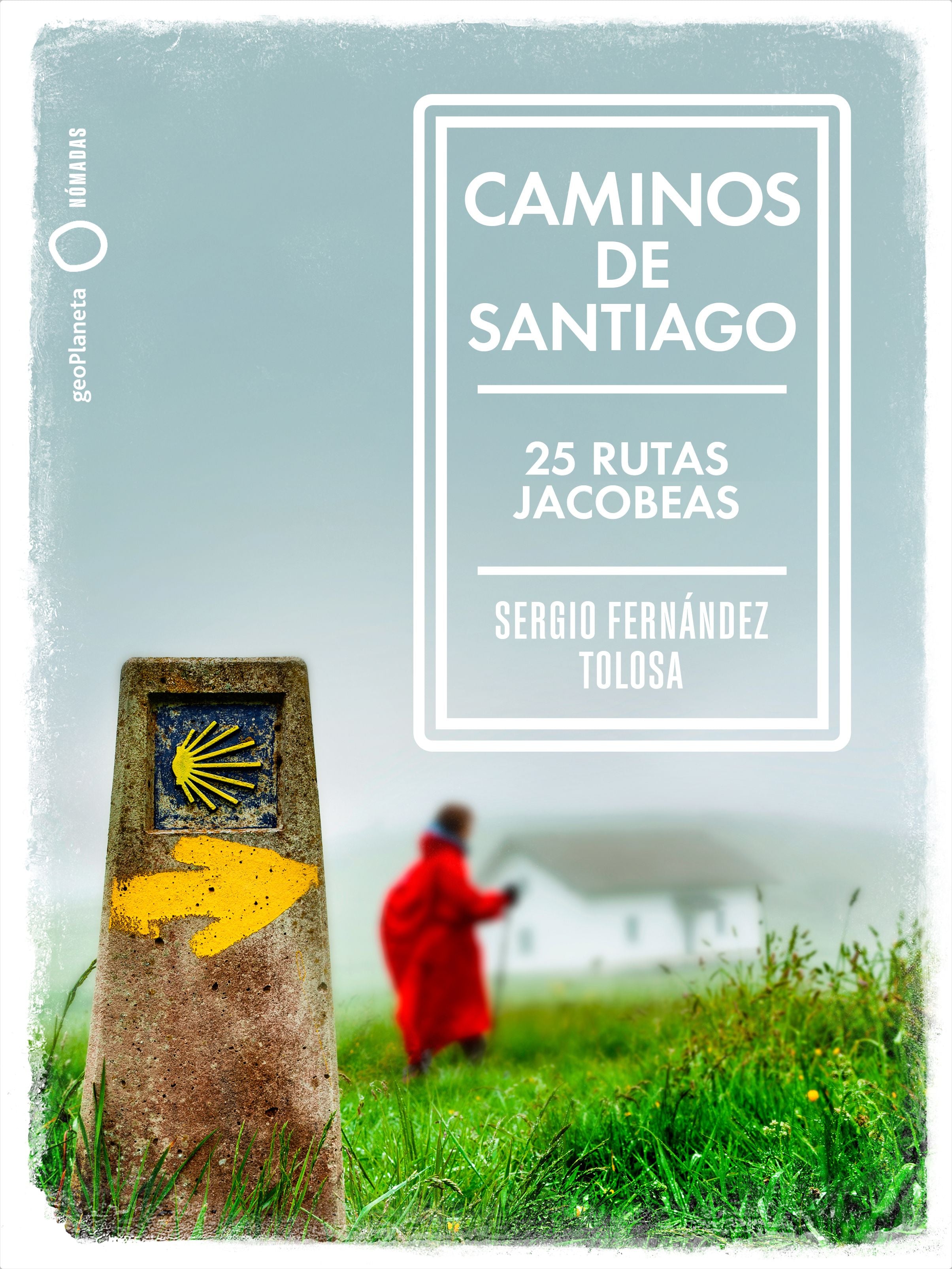 Caminos de Santiago: 25 rutas jacobeas. Sergio Fernández Tolosa (GeoPlaneta) 9788408236771