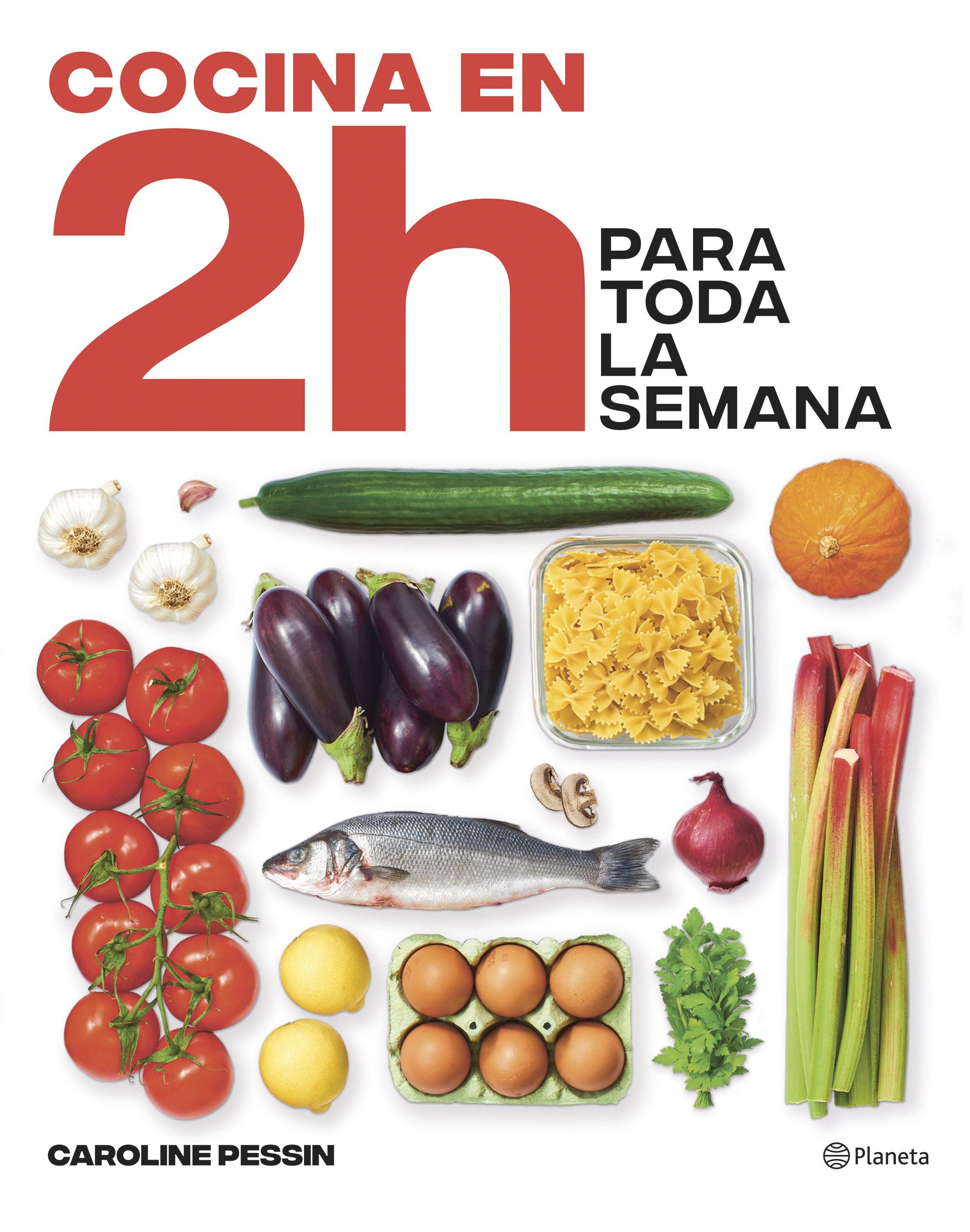 Cocina en 2 horas para toda la semana: El bestseller internacional del batch cooking. Caroline Pessin (Editorial Planeta) 9788408269434