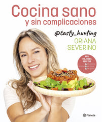 Cocina sano y sin complicaciones. Oriana Severino (Editorial Planeta) 9788408279235
