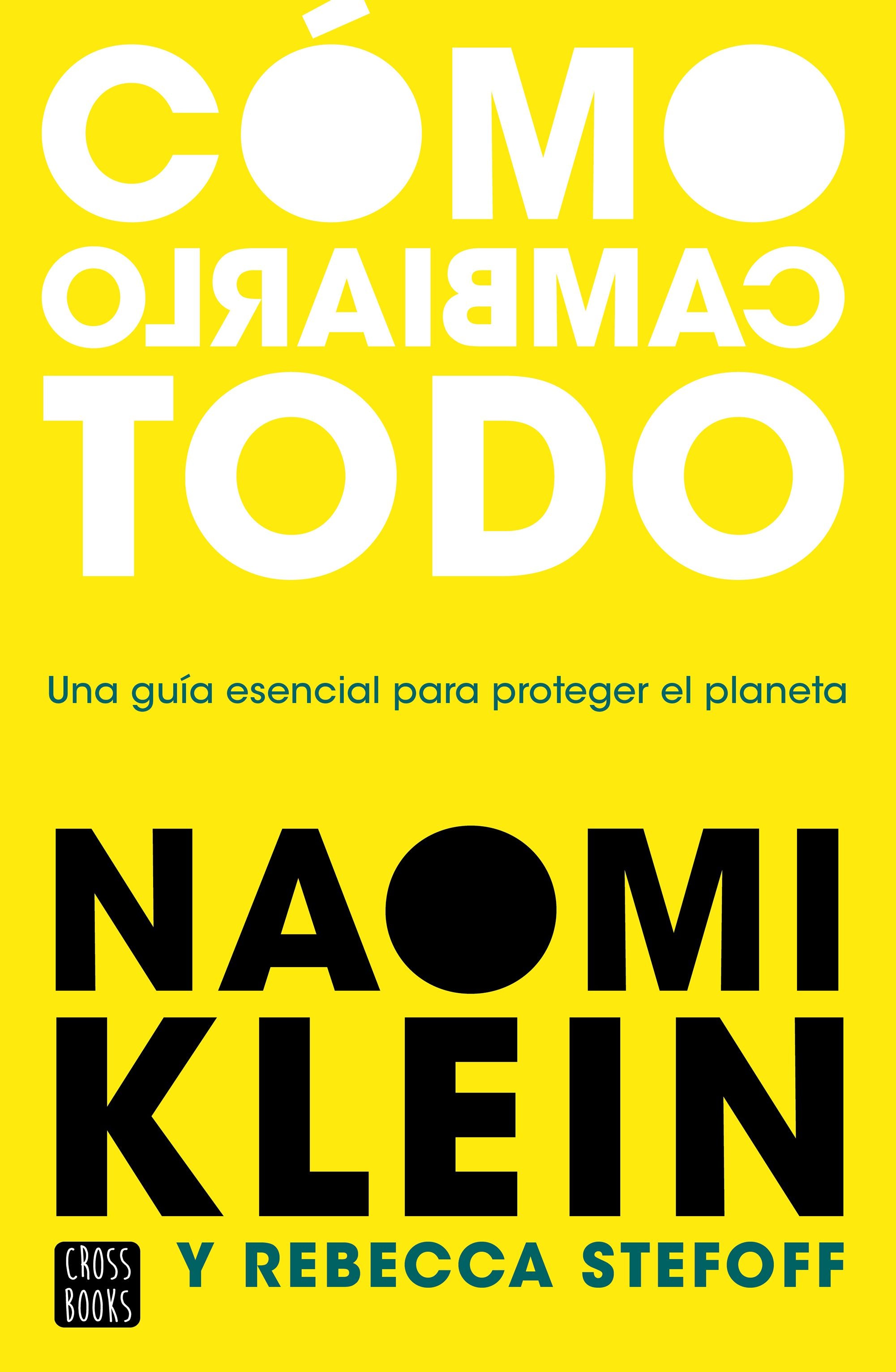 Cómo cambiarlo todo. Naomi Klein (Crossbooks) 9788408245537