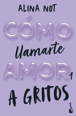 Cómo llamarte amor 1. A gritos. Alina Not (Booket) 9788408292289