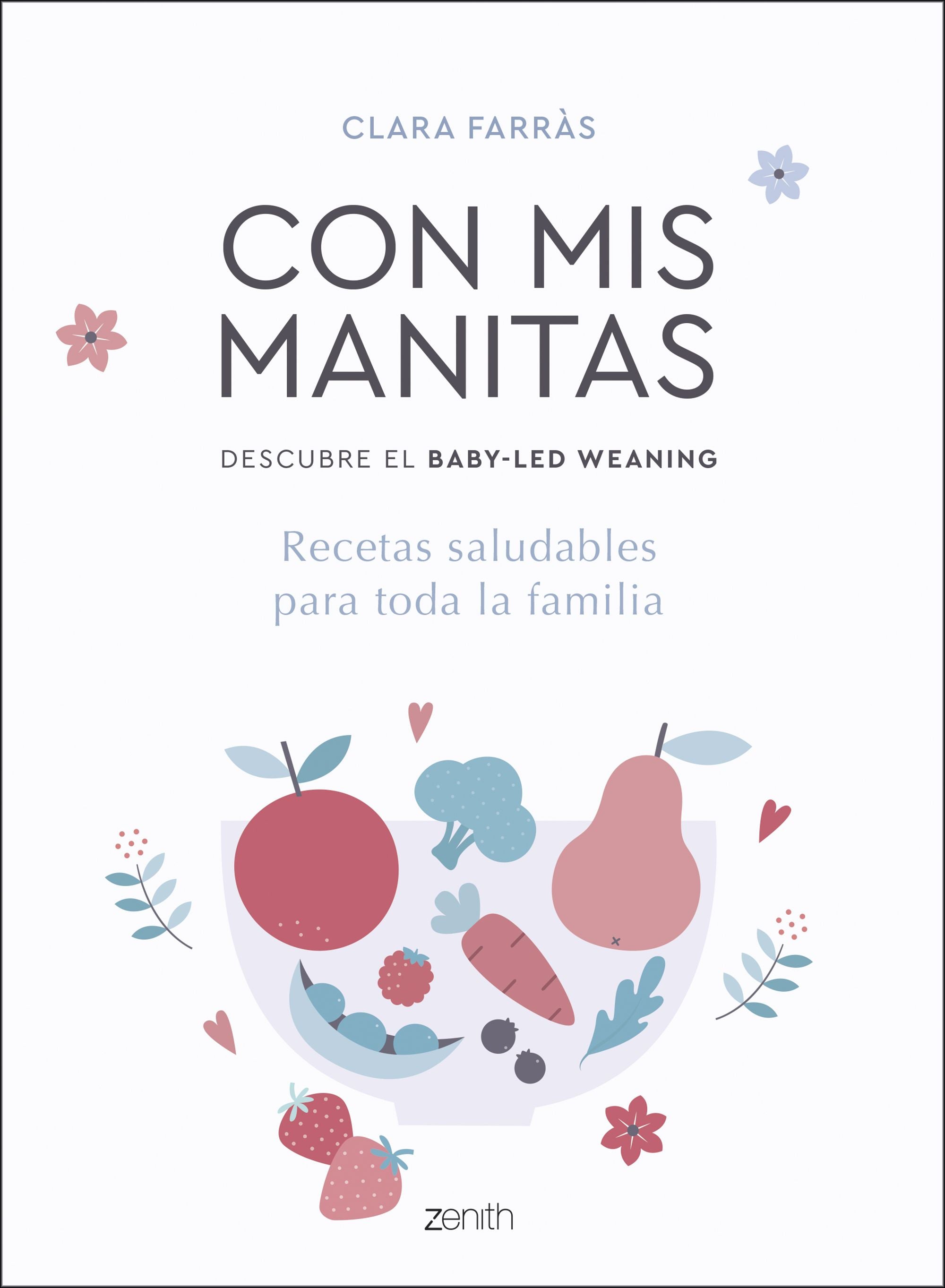 Con mis manitas. Descubre el Baby-Led Weaning: Recetas saludables para toda la familia. Clara Farràs (Zenith) 9788408218937 Imagen principal del producto
