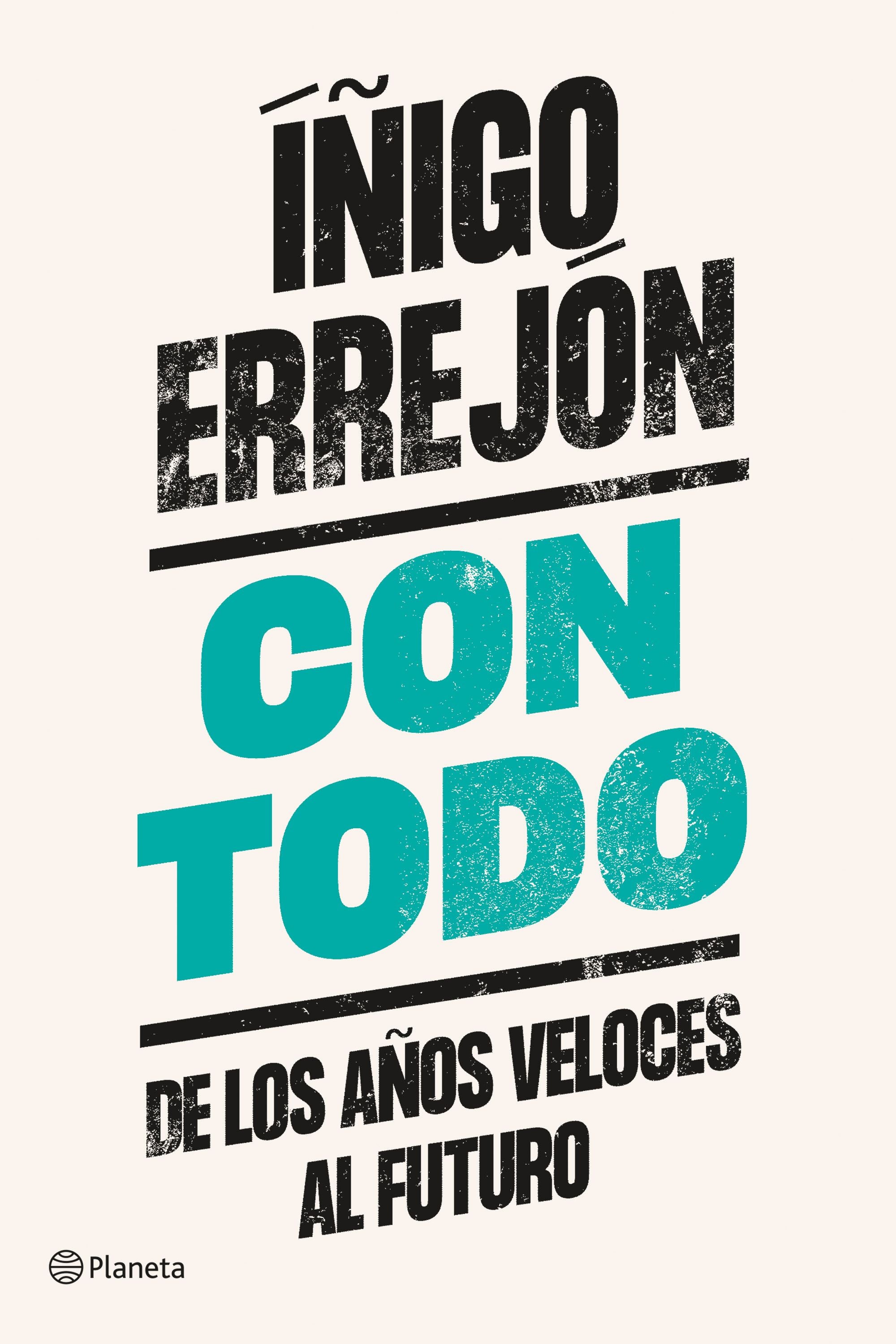 Con todo: De los años veloces al futuro. Íñigo Errejón (Editorial Planeta) 9788408242345
