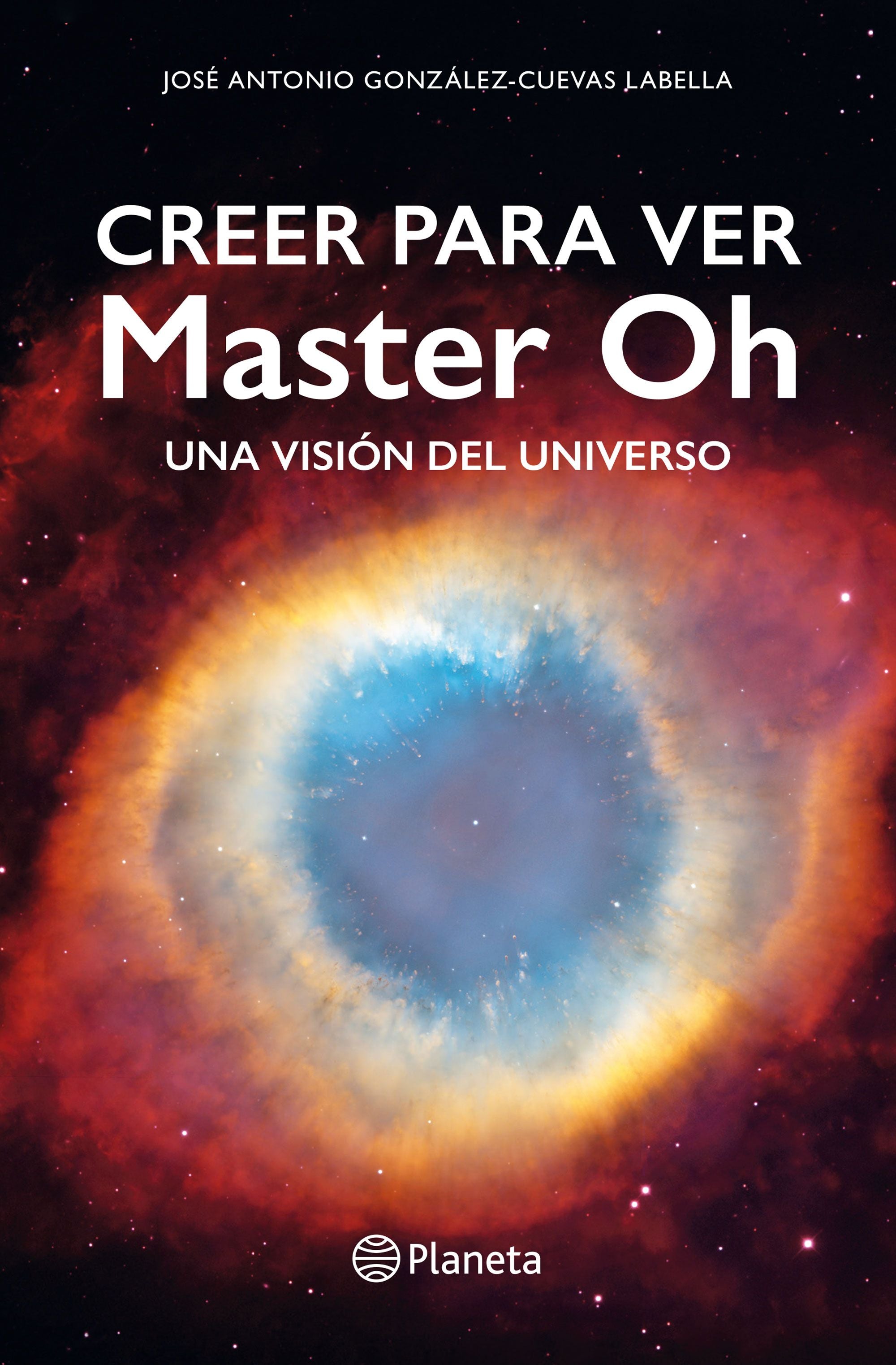 Creer para ver: Master Oh. Una visión del universo. José Antonio González-Cuevas Labella (Editorial Planeta) 9788408310358 Imagen principal del producto