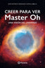Creer para ver: Master Oh. Una visión del universo. José Antonio González-Cuevas Labella (Editorial Planeta) 9788408310358