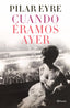 Cuando éramos ayer. Pilar Eyre (Editorial Planeta) 9788408254737