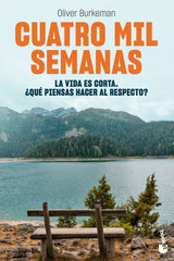 Cuatro mil semanas: La vida es corta. ¿Qué piensas hacer al respecto?. Oliver Burkeman (Booket) 9788408267362