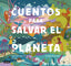 Cuentos para salvar el planeta: Seis cuentos increíbles para niños y niñas  (Edad: 5, 6, 7, 8 y 9 años). Cris Ramos (Destino Infantil & Juvenil) 9788408226826