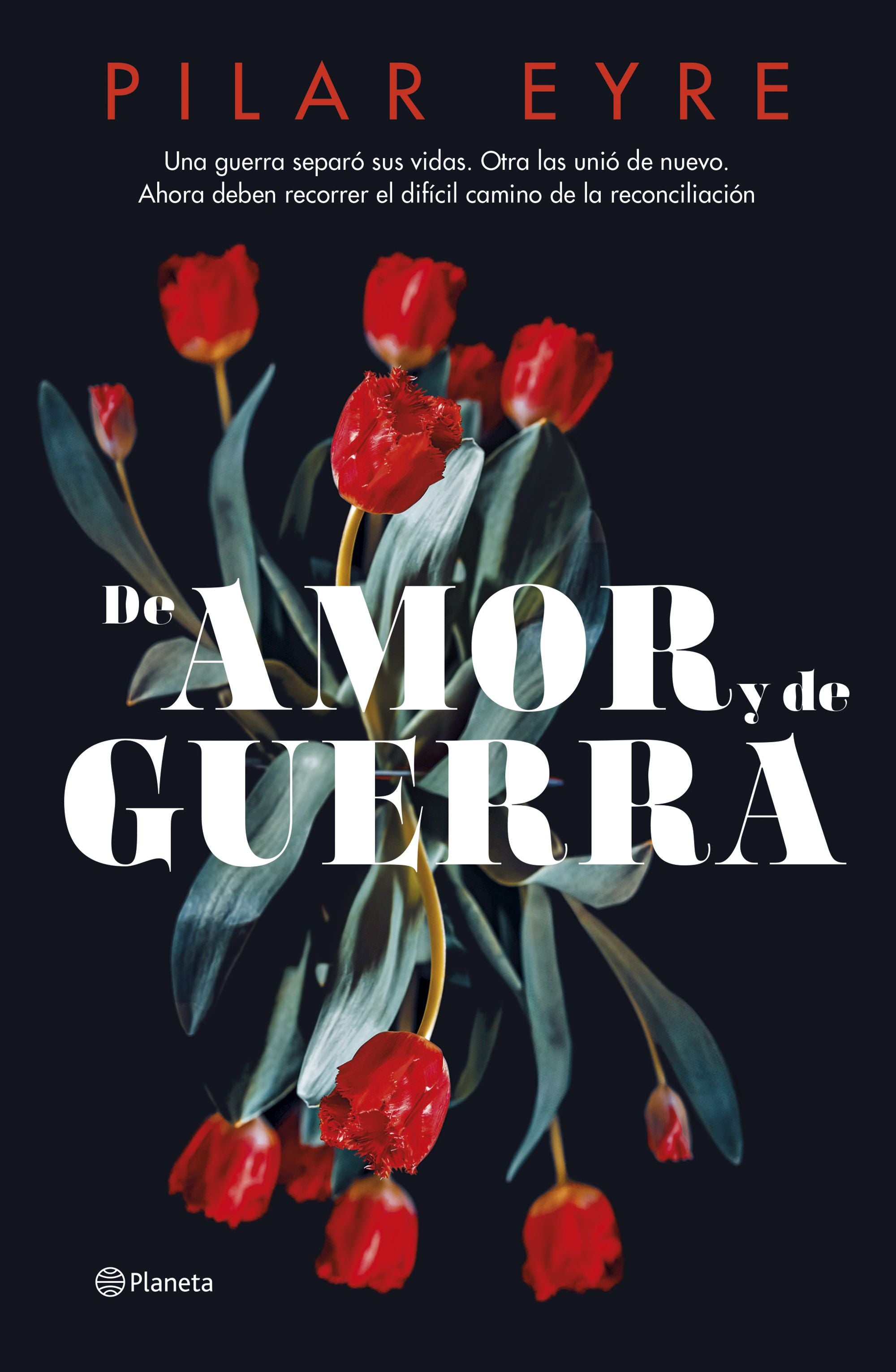 De amor y de guerra. Pilar Eyre (Editorial Planeta) 9788408276685