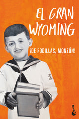¡De rodillas, Monzón!. El Gran Wyoming (Booket) 9788408206712