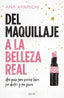 Del maquillaje a la belleza real: Una guía para vernos bien por dentro y por fuera. Ana Aparichi (Zenith) 9788408228011