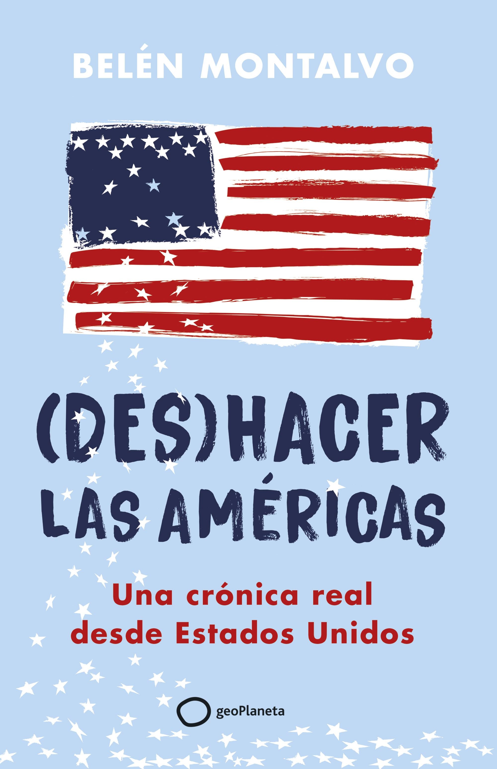 (Des)hacer las Américas: Una crónica real desde Estados Unidos. Belén Montalvo (GeoPlaneta) 9788408283904 Imagen principal del producto