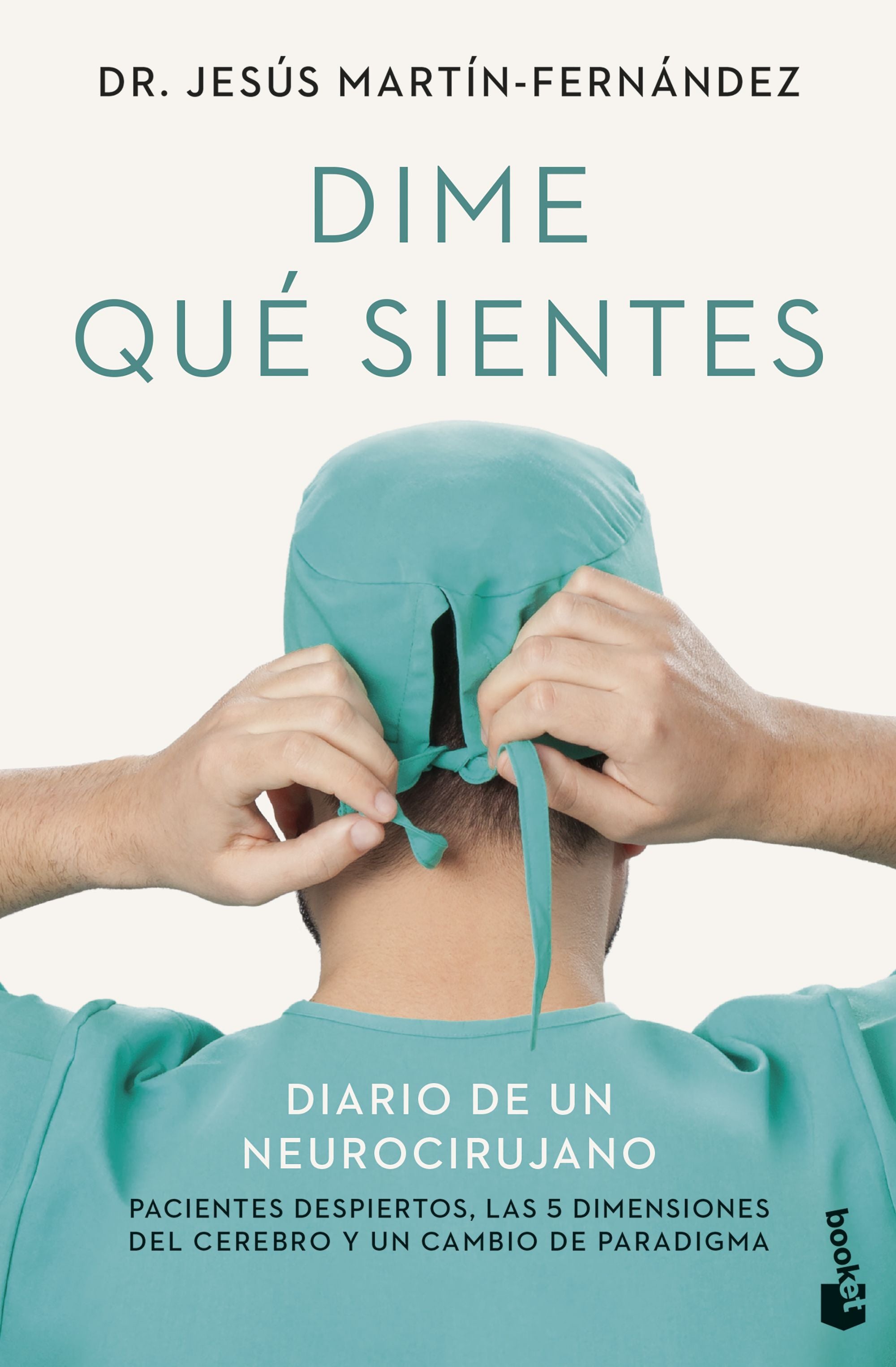 Dime qué sientes: Diario de un neurocirujano. Pacientes despiertos, las 5 dimensiones del cerebro y un cambio de paradigma. Jesús Martín-Fernández (Booket) 9788408313946 Imagen principal del producto