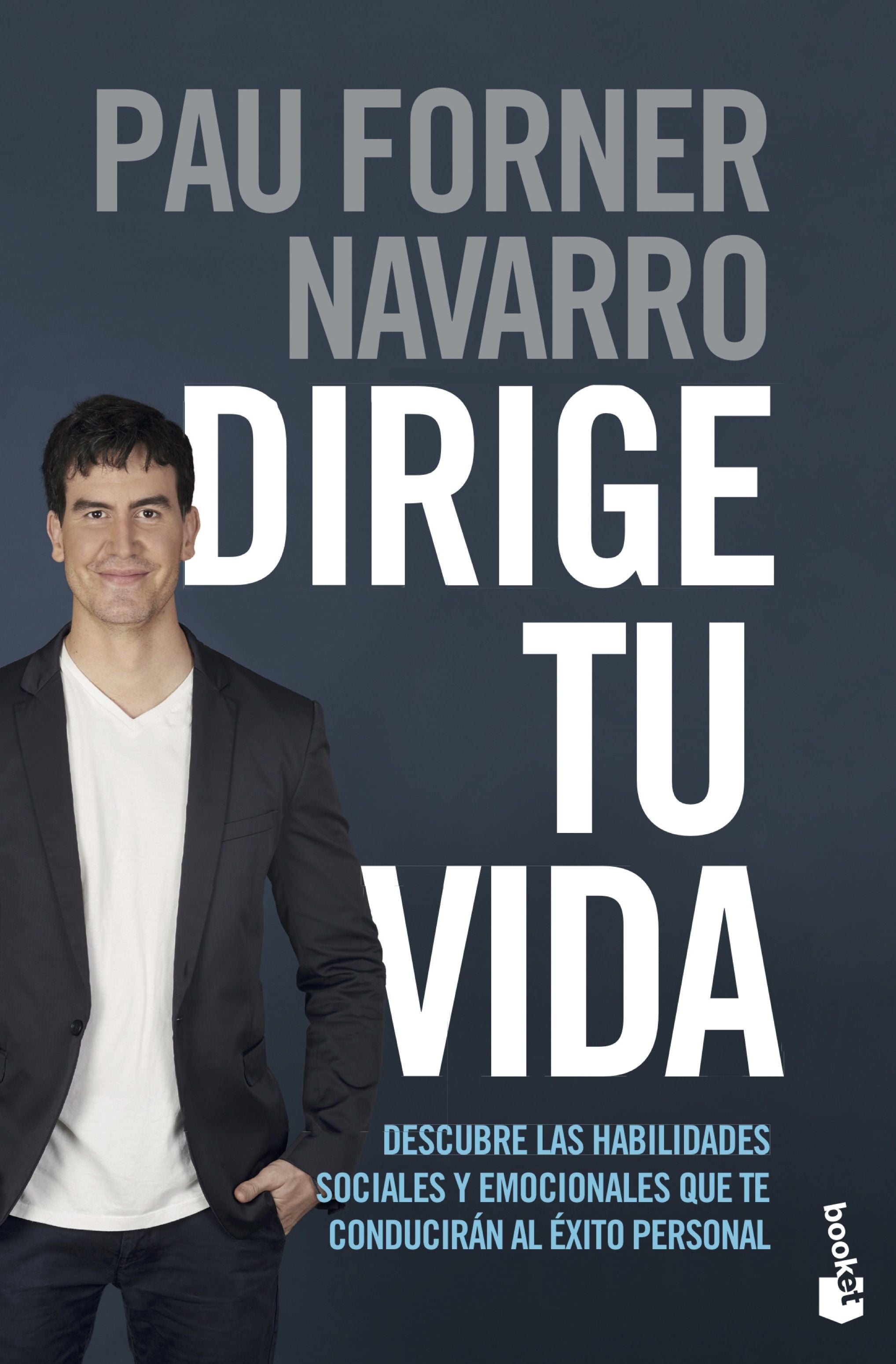 Dirige tu vida: Descubre las habilidades sociales y emocionales que te conducirán al éxito personal. Pau Forner Navarro (Booket) 9788408237334 Imagen principal del producto