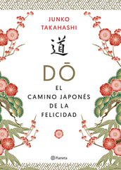 Do. El camino japonés de la felicidad. Junko Takahashi (Editorial Planeta) 9788408215592