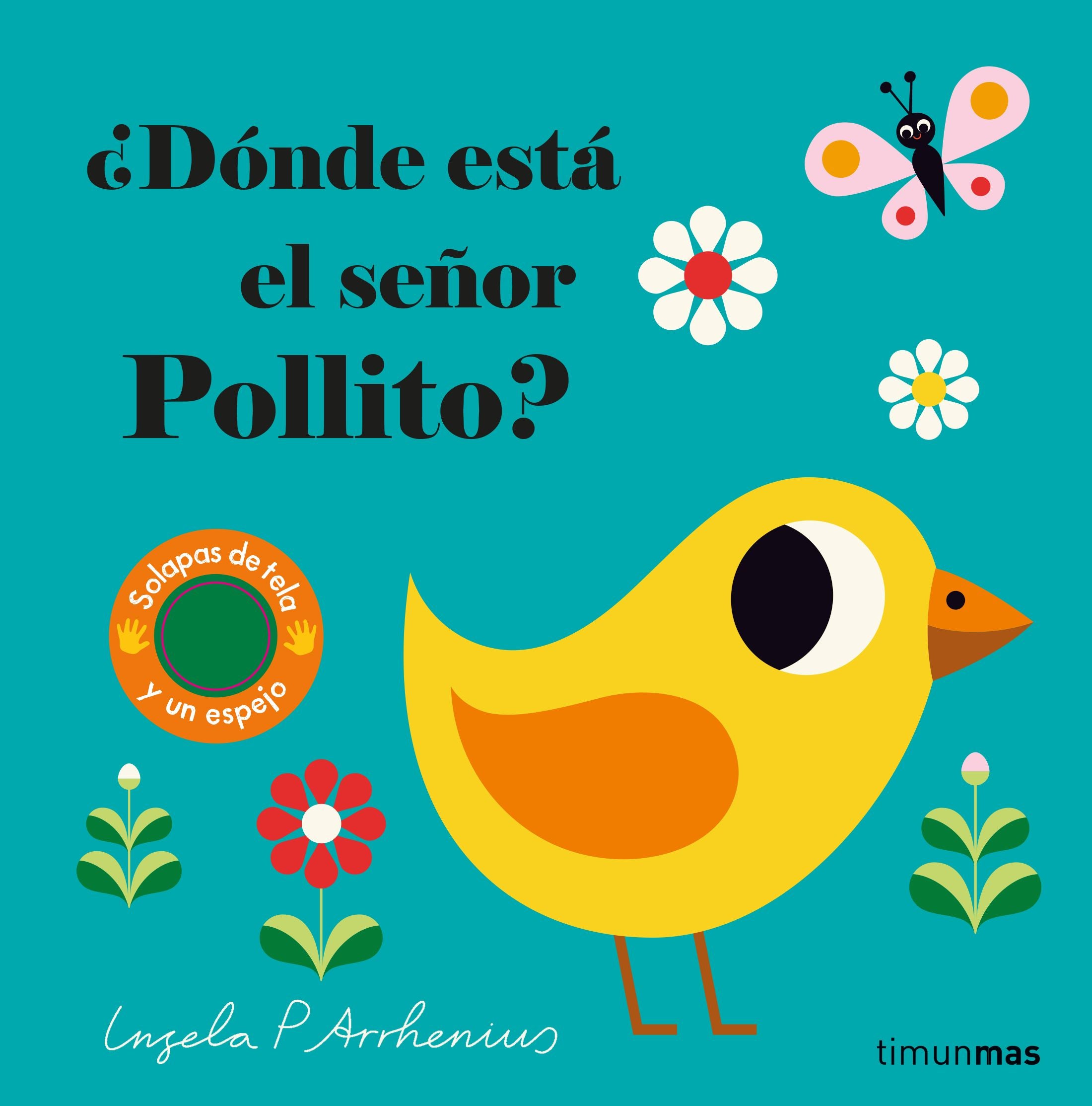 ¿Dónde está el señor Pollito?: Solapas de tela y un espejo. Ingela P. Arrhenius (Timun Mas Infantil) 9788408221593 Imagen principal del producto