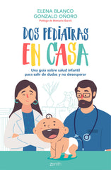 Dos pediatras en casa: Una guía sobre salud infantil para salir de dudas y no desesperar. Elena Blanco (Zenith) 9788408236092