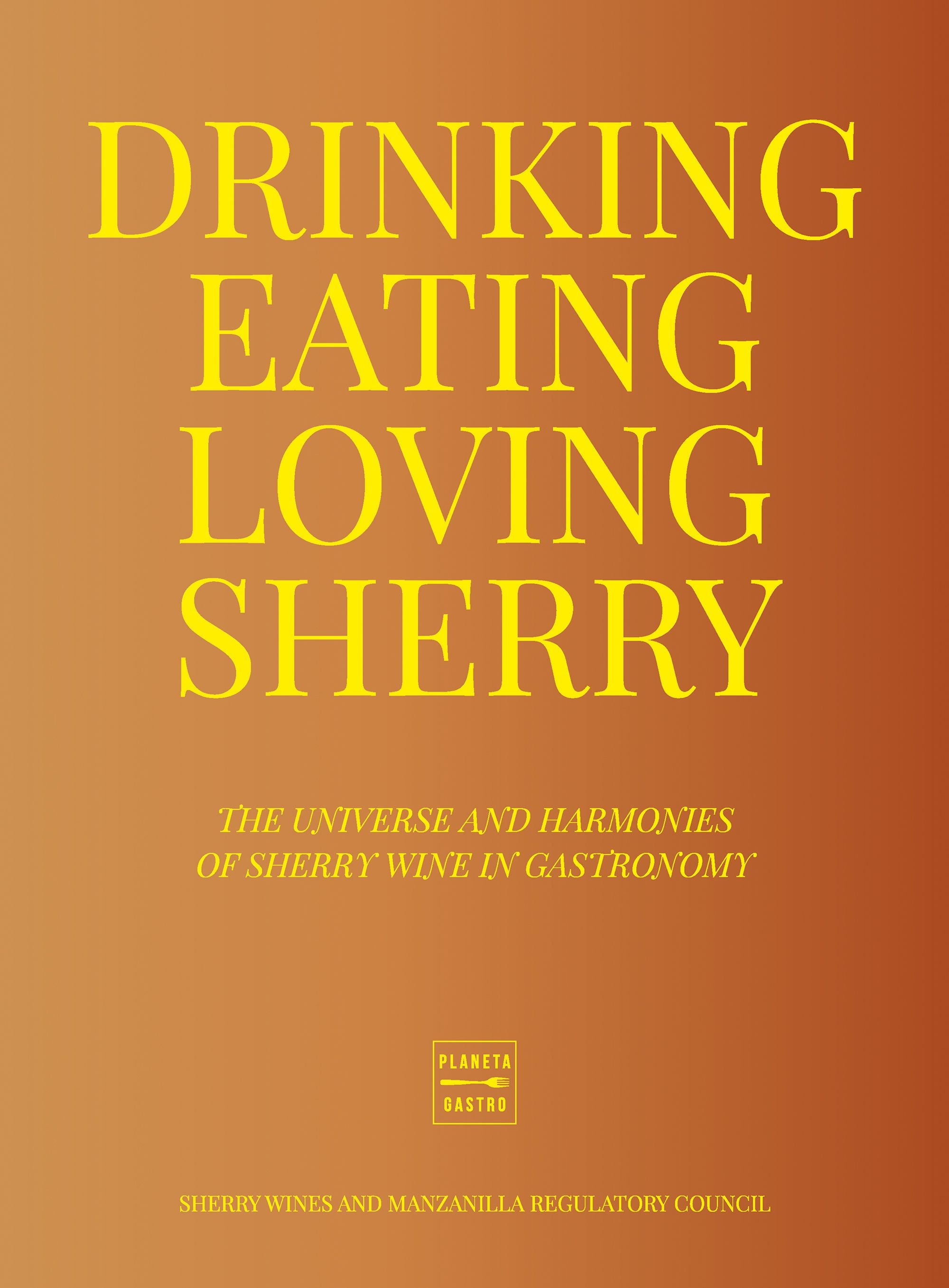 Drinking, Eating, Loving Sherry. Consejo Regulador de los Vinos de Jerez y Manzanilla (Planeta Gastro) 9788408284956 Imagen principal del producto