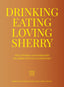 Drinking, Eating, Loving Sherry. Consejo Regulador de los Vinos de Jerez y Manzanilla (Planeta Gastro) 9788408284956