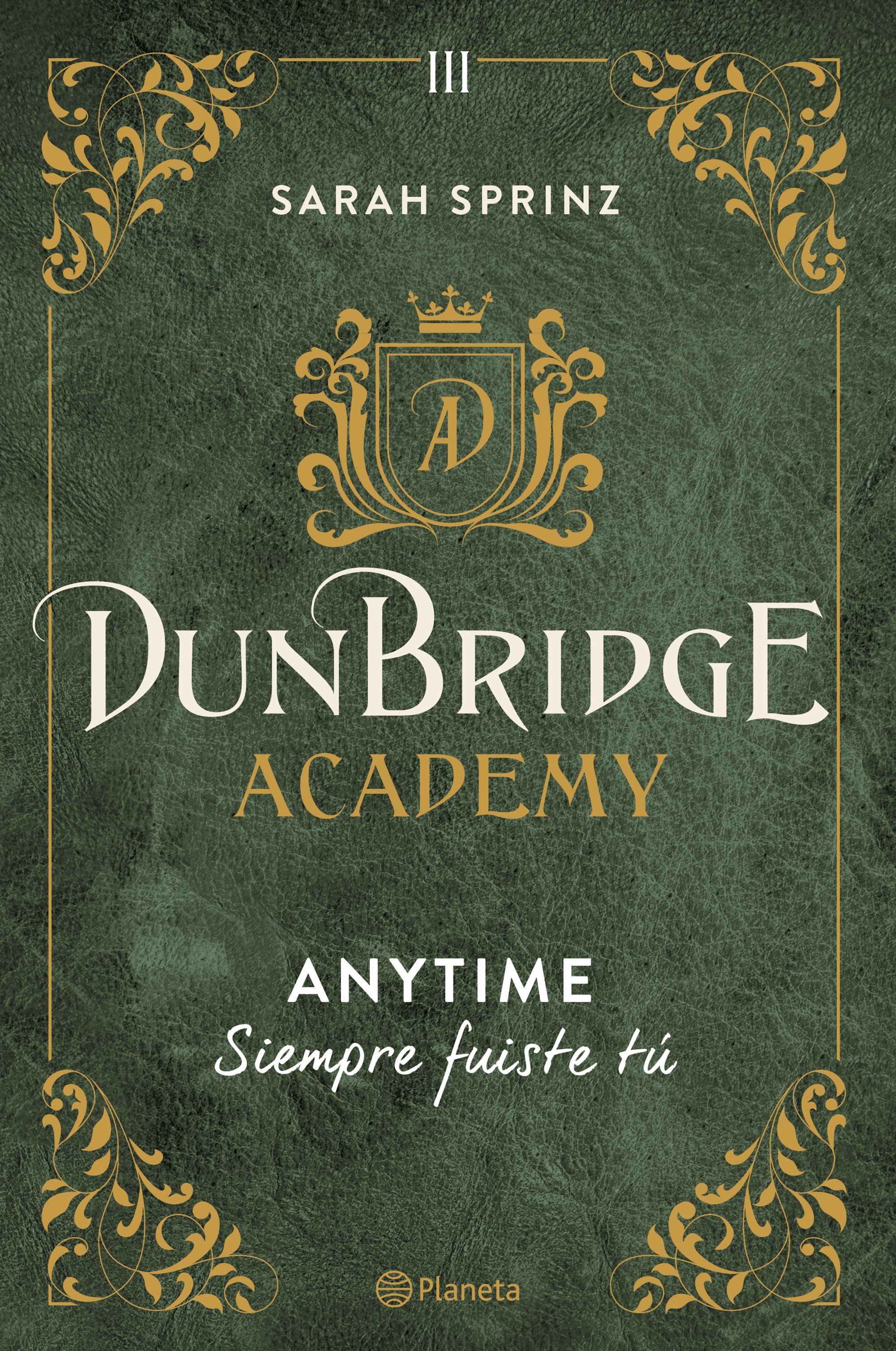 Dunbridge Academy. Anytime: Siempre fuiste tú. Sarah Sprinz (Editorial Planeta) 9788408280033 Imagen principal del producto