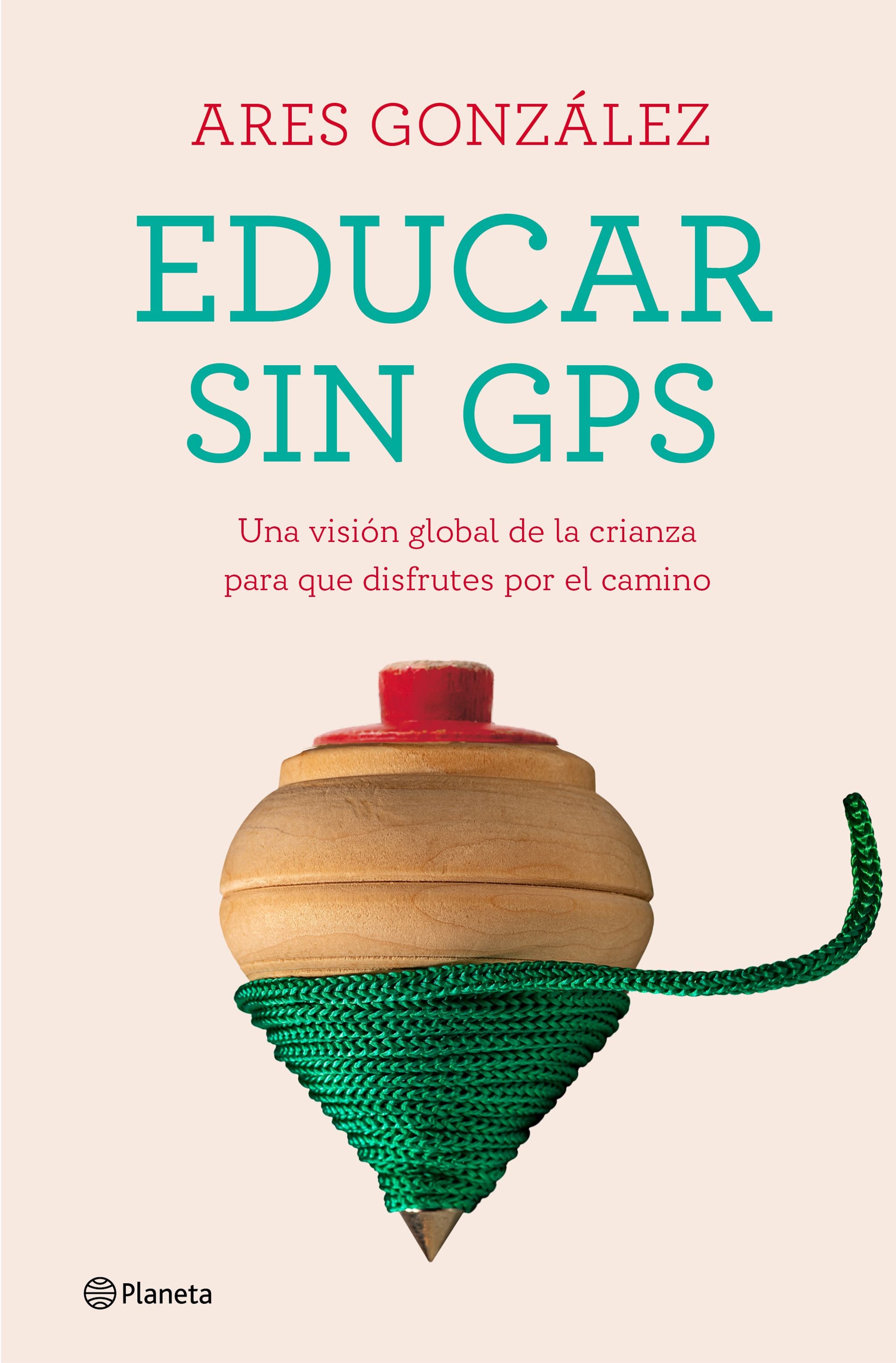 Educar sin GPS: Una visión global de la crianza para que disfrutes por el camino. Ares González (Editorial Planeta) 9788408240693 Imagen principal del producto