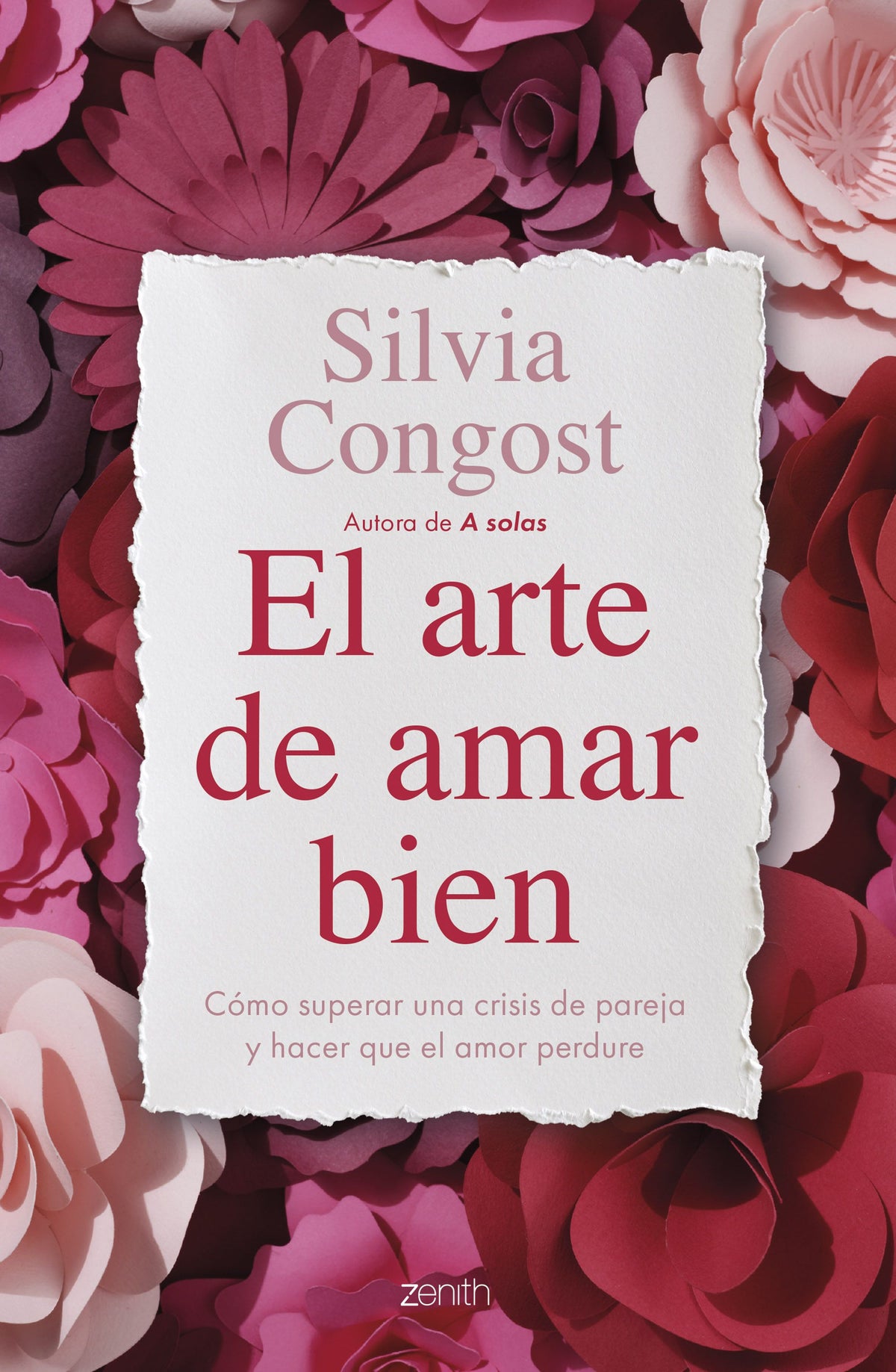 El arte de amar bien: Cómo superar una crisis de pareja y hacer que el amor perdure. Silvia Congost (Zenith) 9788408315087