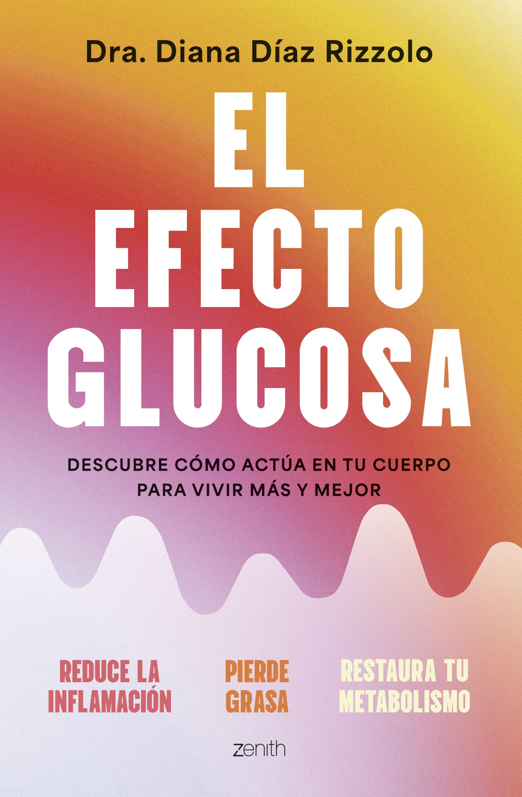 El efecto glucosa: Descubre cómo actúa en tu cuerpo para vivir más y mejor. Diana Díaz Rizzolo (Zenith) 9788408306641 Imagen principal del producto