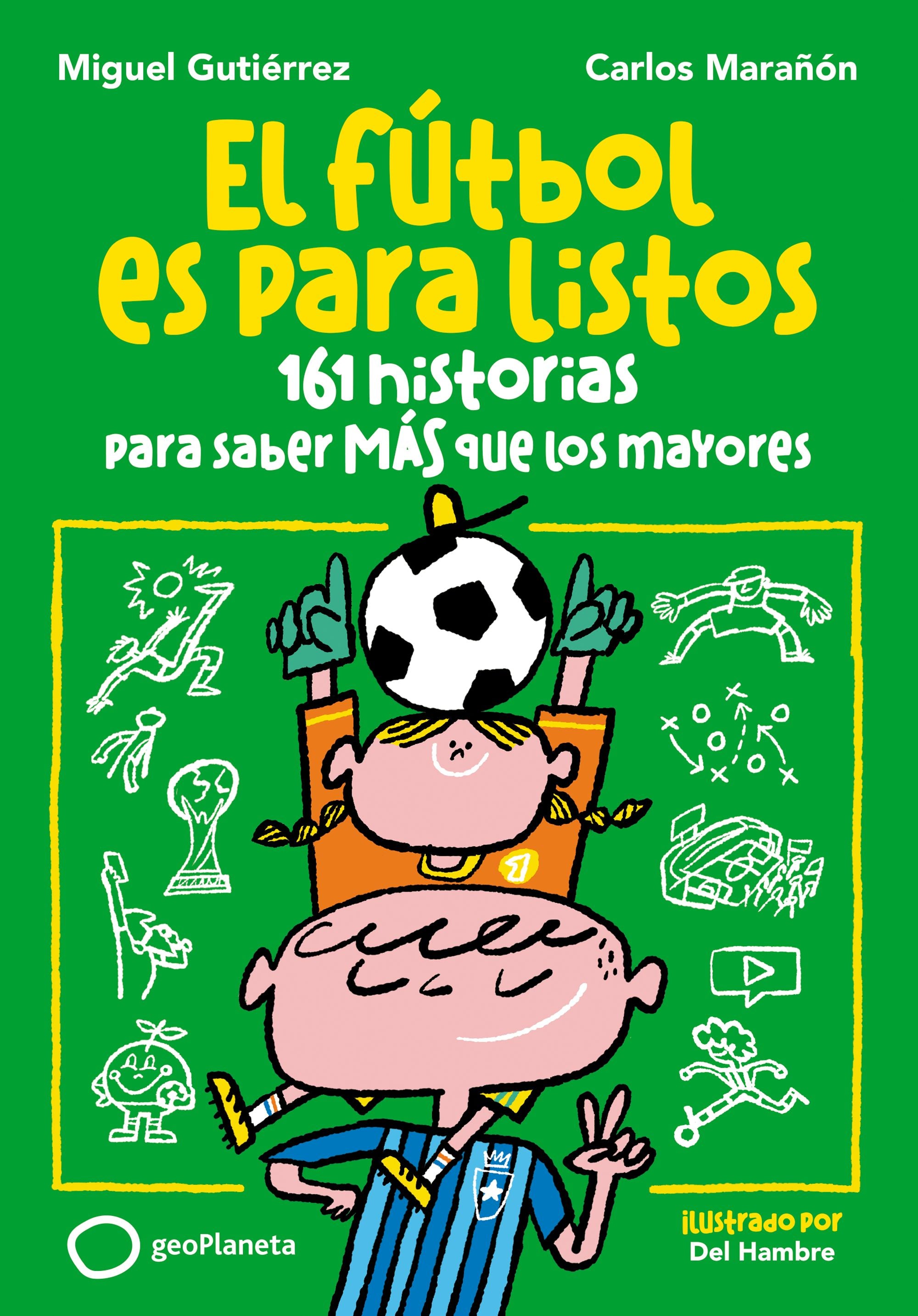 El fútbol es para listos: 161 historias para saber más que los mayores. Miguel Gutiérrez (GeoPlaneta) 9788408293156
