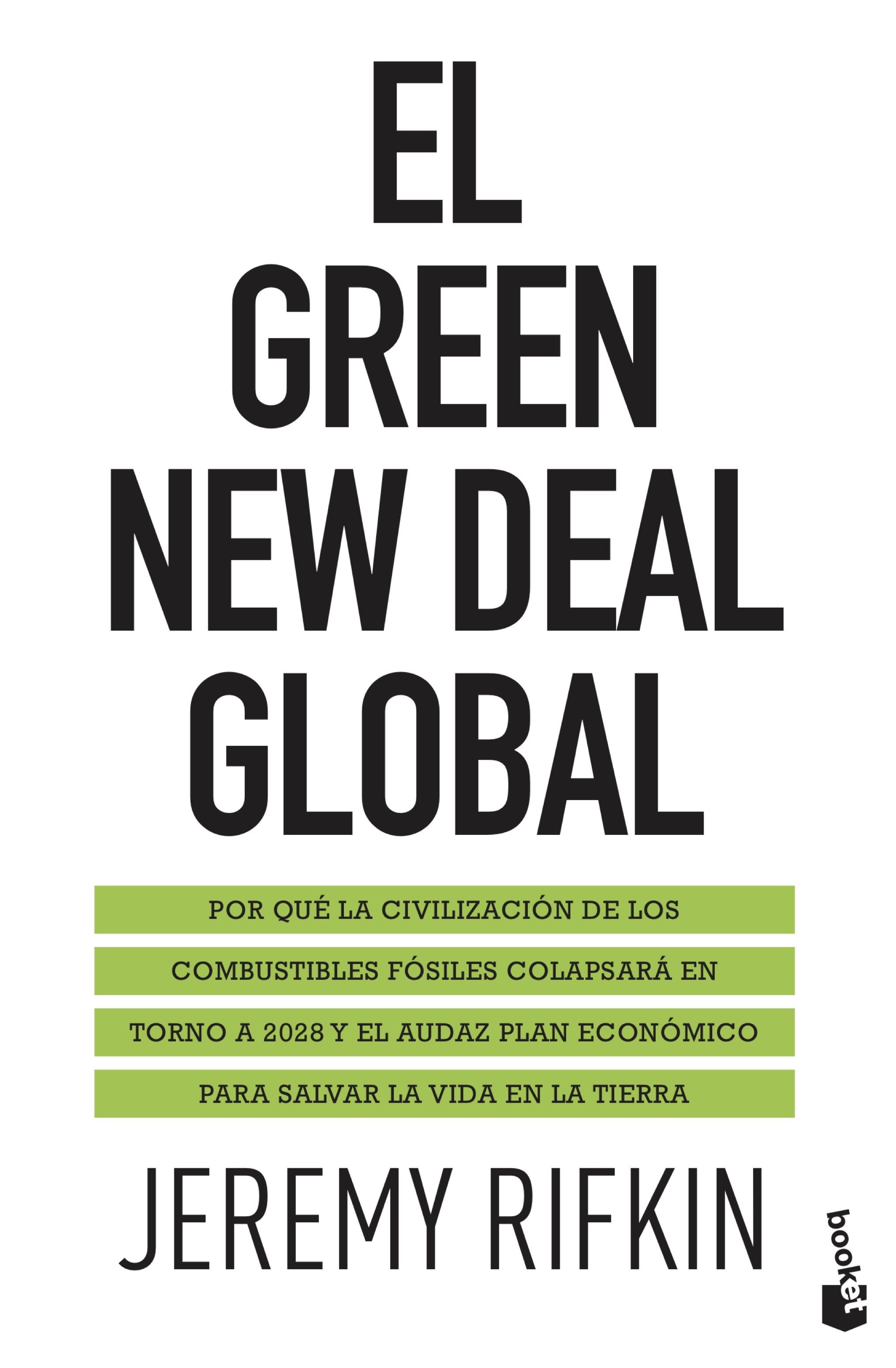 El Green New Deal global: Por qué la civilización de los combustibles fósiles colapsará en torno a 2028 y el audaz plan económico para salvar la vida en la Tierra. Jeremy Rifkin (Booket) 9788408238133 Imagen principal del producto