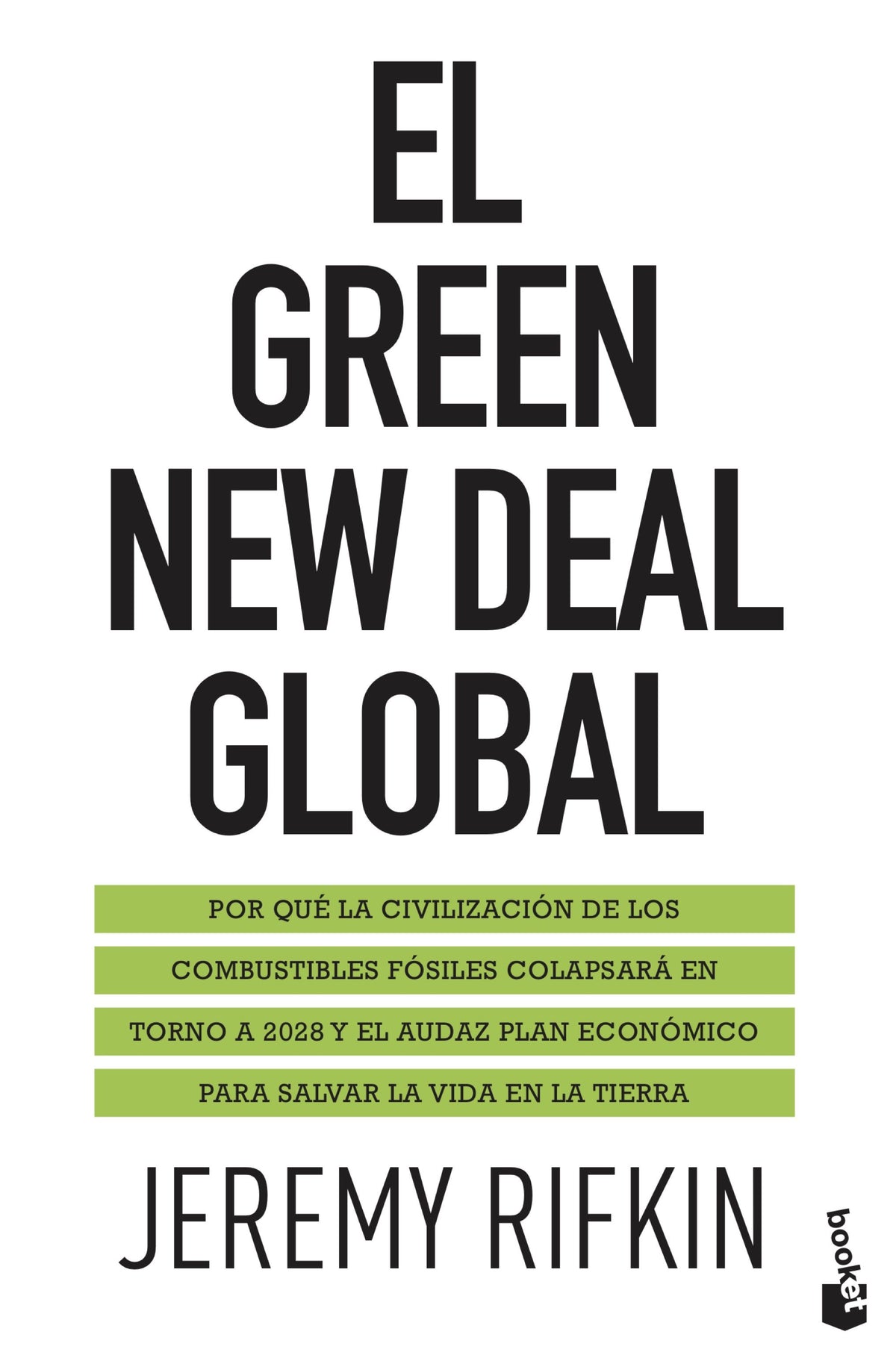 El Green New Deal global: Por qué la civilización de los combustibles fósiles colapsará en torno a 2028 y el audaz plan económico para salvar la vida en la Tierra. Jeremy Rifkin (Booket) 9788408238133
