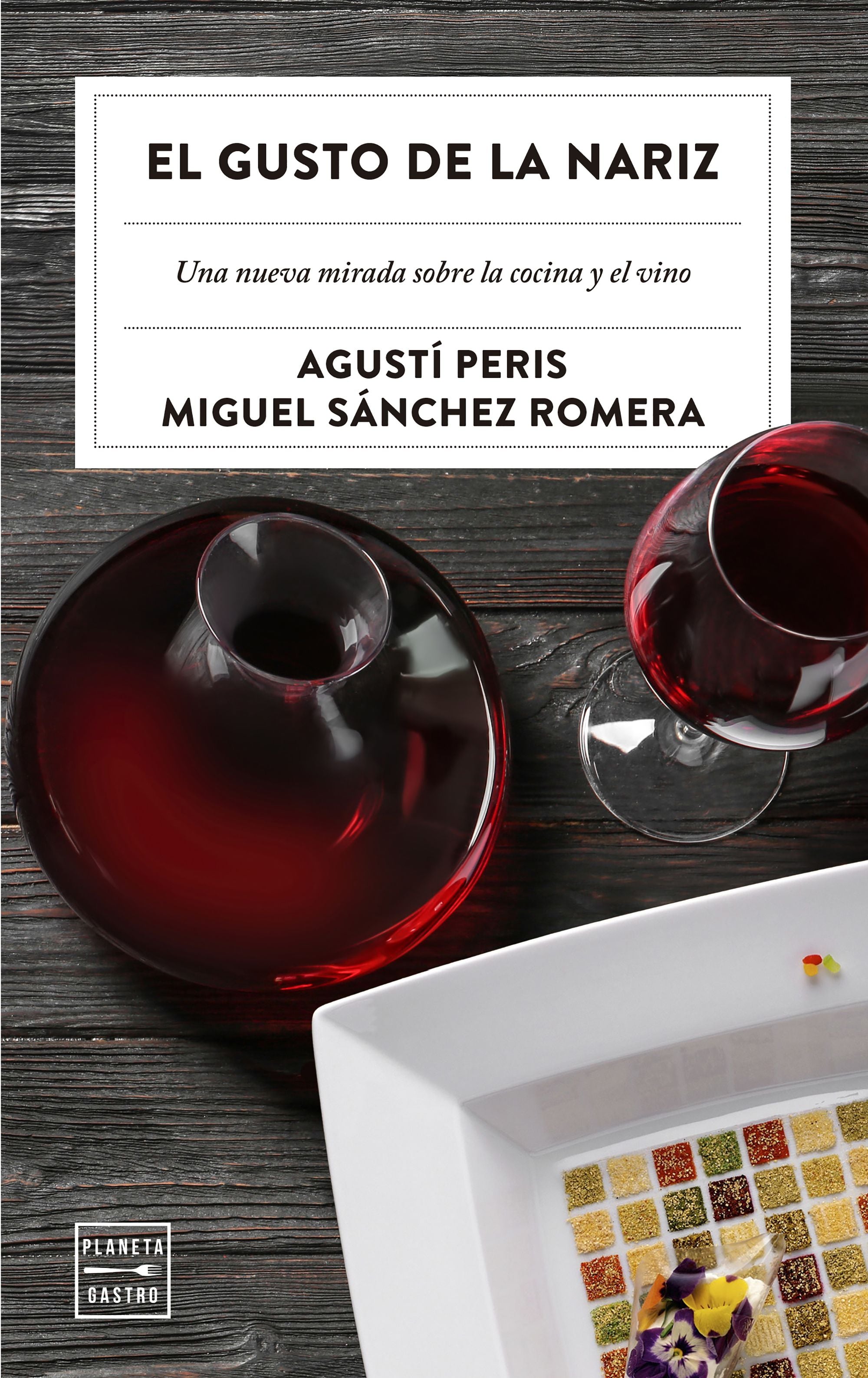 El gusto de la nariz: Una nueva mirada sobre la cocina y el vino. Agustí Peris Bayes (Planeta Gastro) 9788408209256