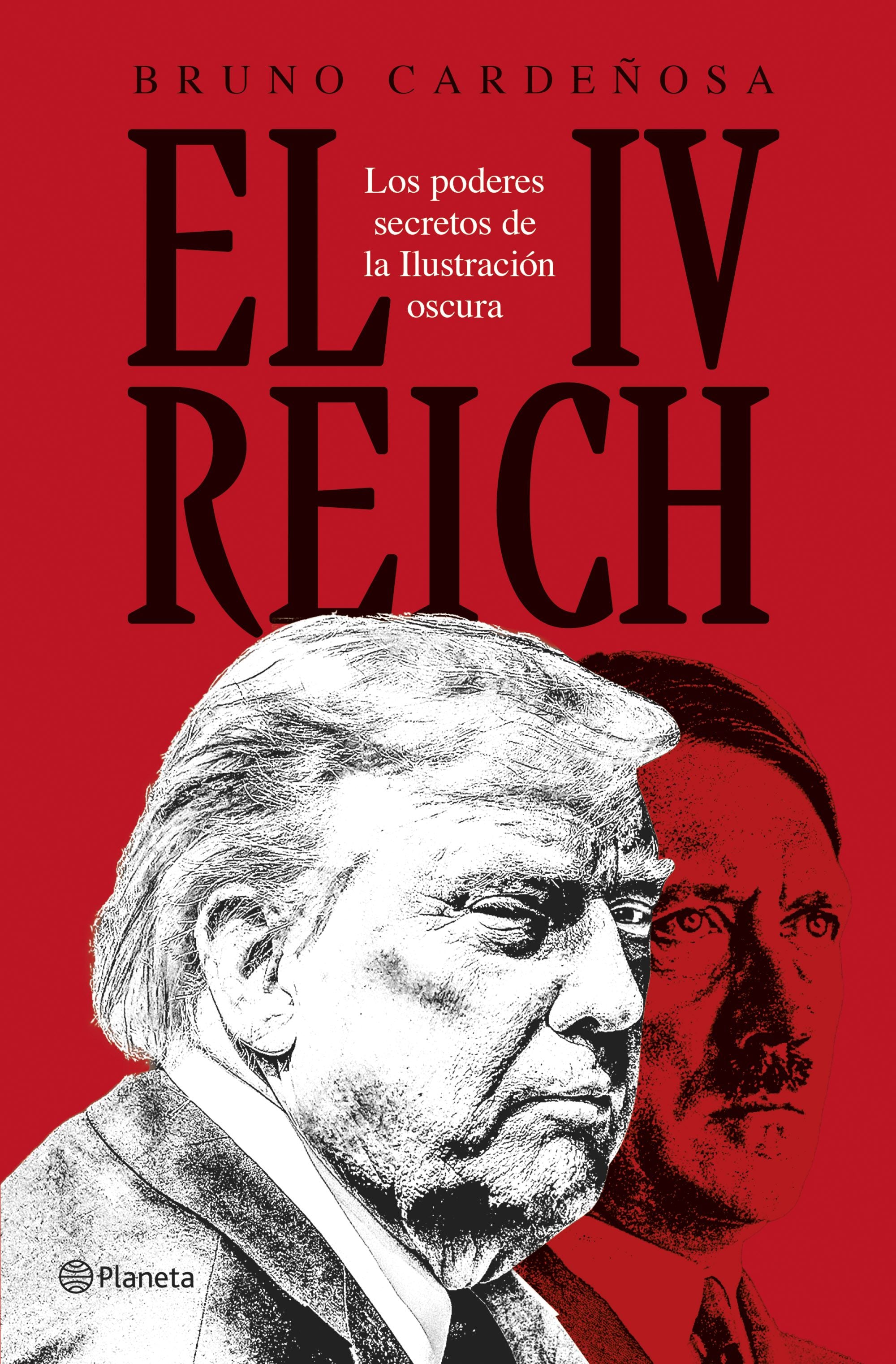 El IV Reich: Los poderes secretos de la Ilustración oscura. Bruno Cardeñosa (Editorial Planeta) 9788408310600 Imagen principal del producto