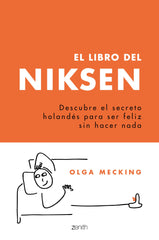 El libro del Niksen: Descubre el secreto holandés para ser feliz sin hacer nada. Olga Mecking (Zenith) 9788408246442