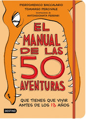 El manual de las 50 aventuras que tienes que vivir antes de los 13 años: Ilustraciones de Antongionata Ferrari