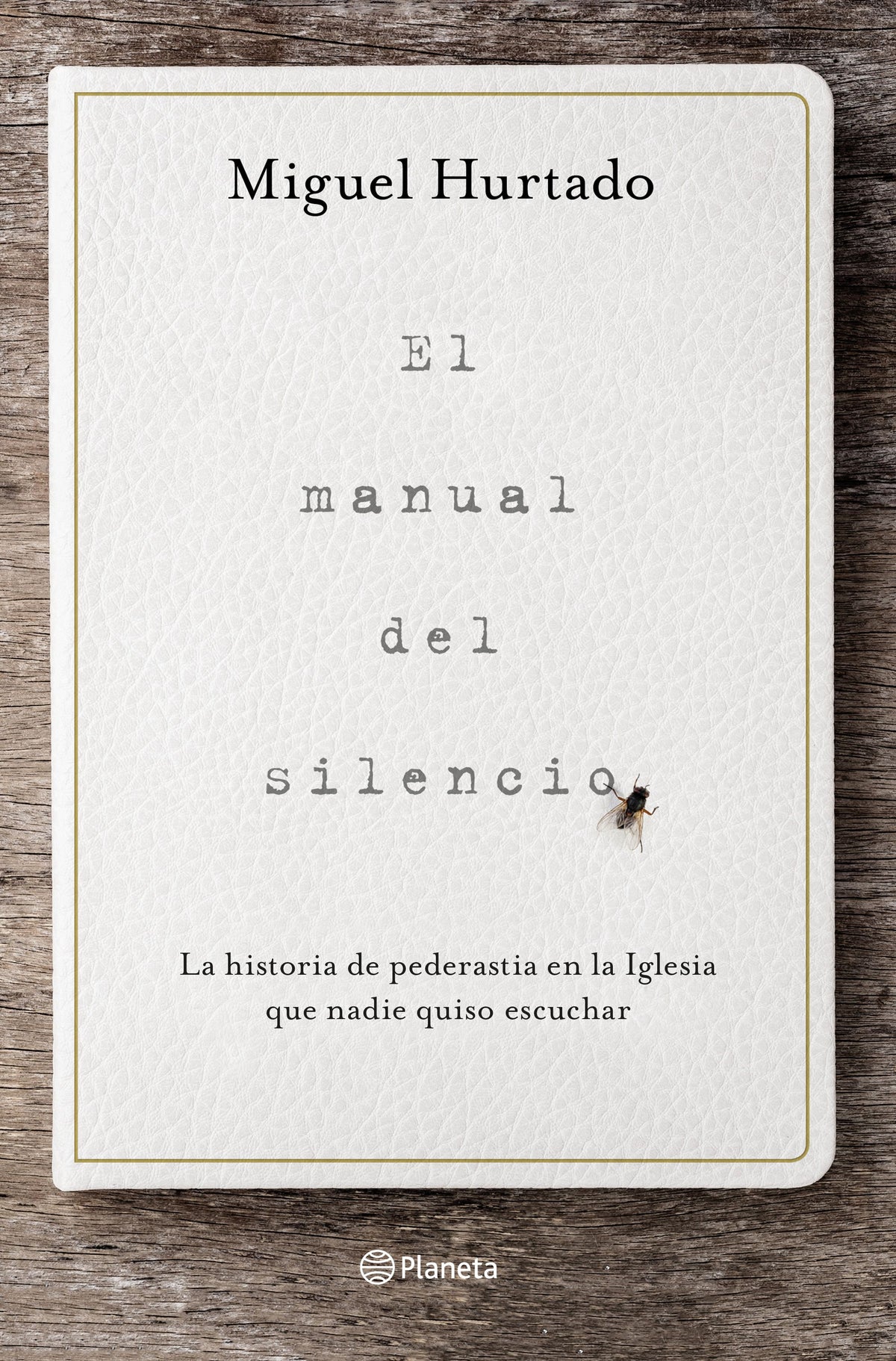 El manual del silencio: La historia de pederastia en la Iglesia que nadie quiso escuchar. Miguel Hurtado (Editorial Planeta) 9788408223320
