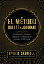 El método Bullet Journal: Examina tu pasado. Ordena tu presente. Diseña tu futuro