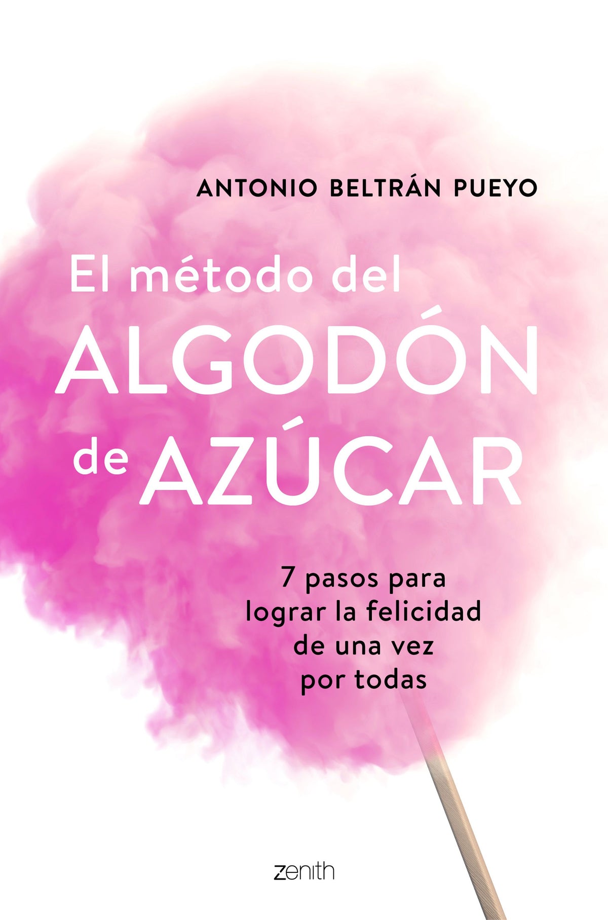 El método del algodón de azúcar: 7 pasos para lograr la felicidad de una vez por todas