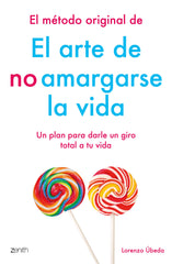 El método original de El arte de no amargarse la vida: Un plan para darle un giro total a tu vida